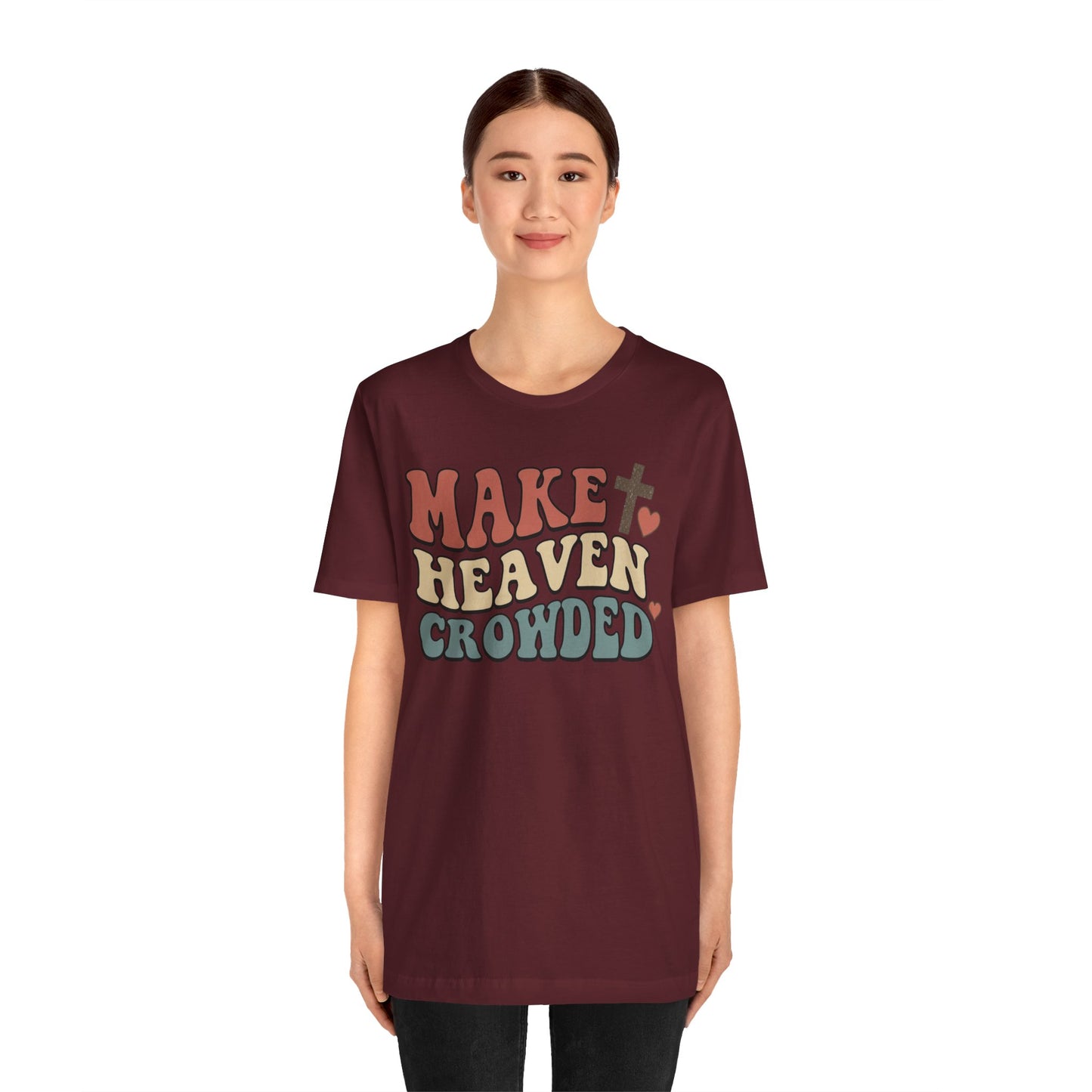 Make Heaven Crowded T-Shirt — Inspirational Christian Faith Tee