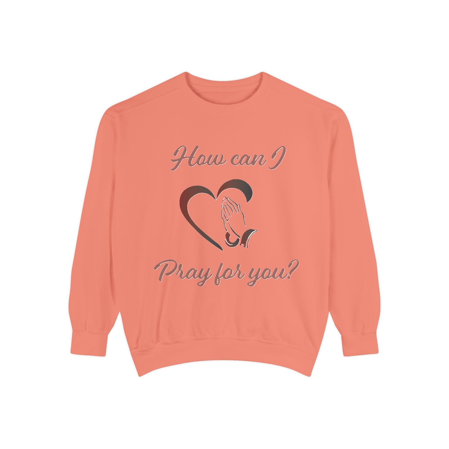 Sweatshirt with "How can I pray for you" Heart and Praying hands design