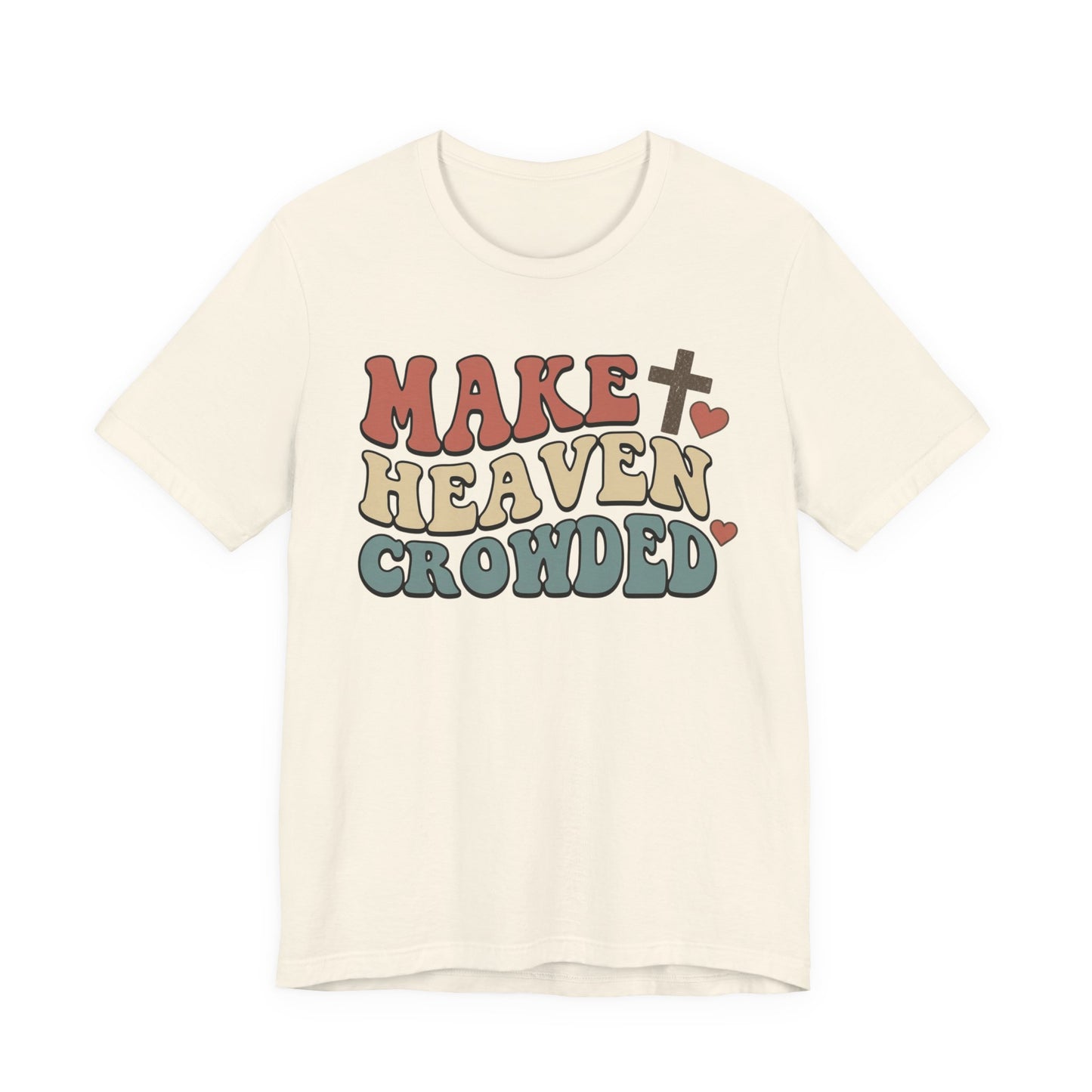 Make Heaven Crowded T-Shirt — Inspirational Christian Faith Tee