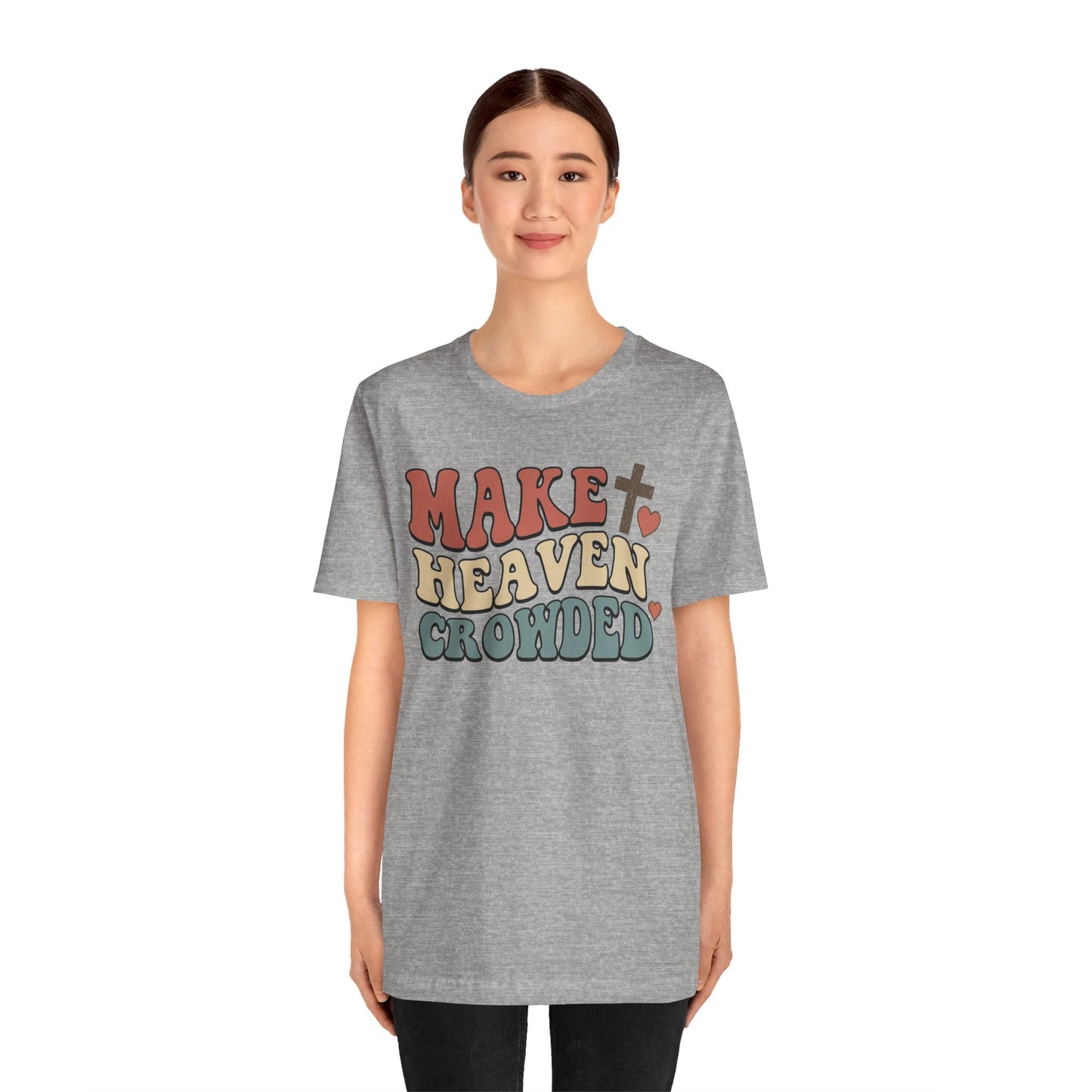 Make Heaven Crowded T-Shirt — Inspirational Christian Faith Tee