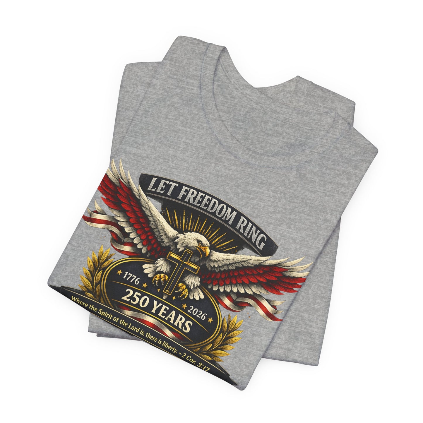 Let Freedom Ring 250 Years Eagle Faith-Based T‑Shirt