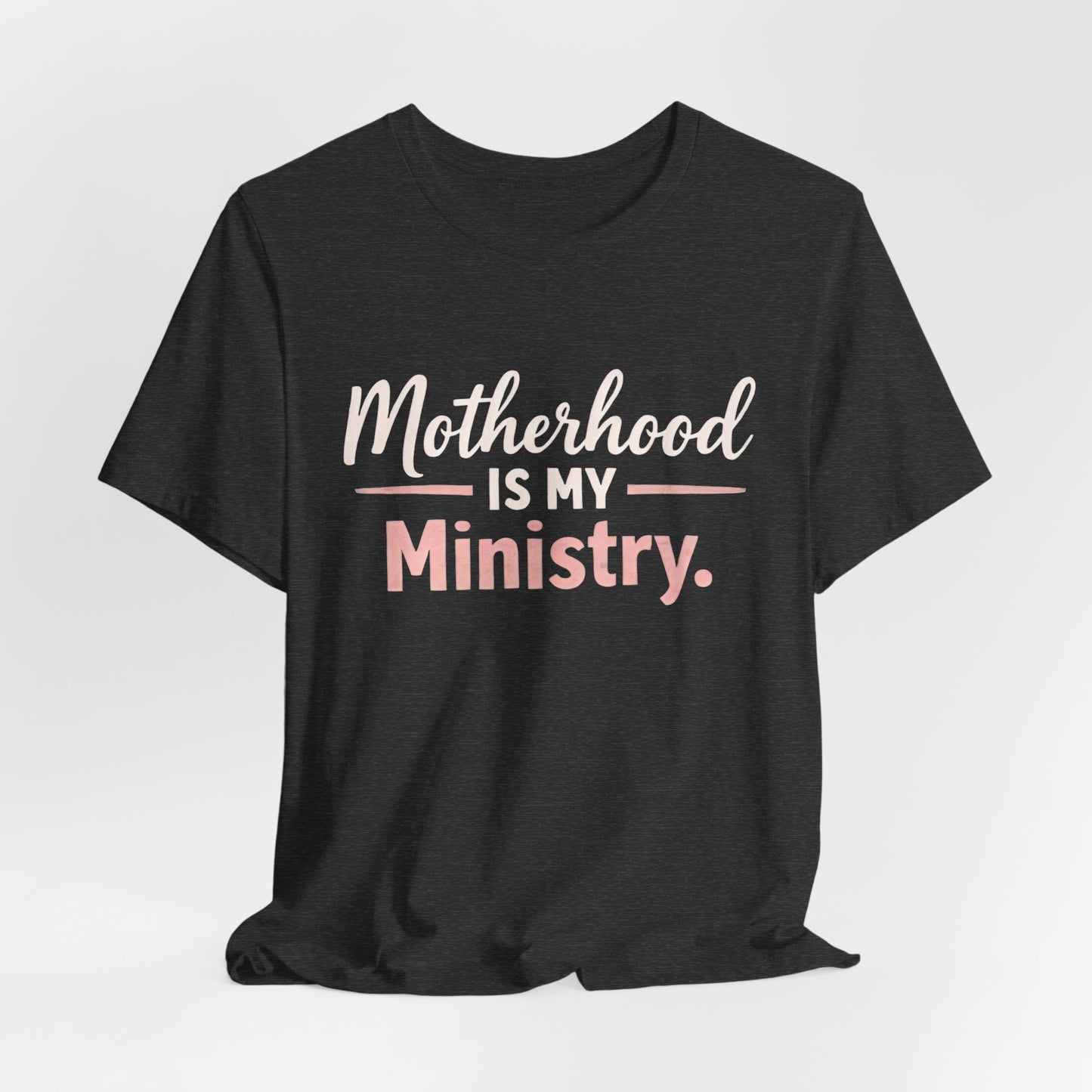 T-Shirt — "Motherhood Is My Ministry" Inspirational Mom Tee