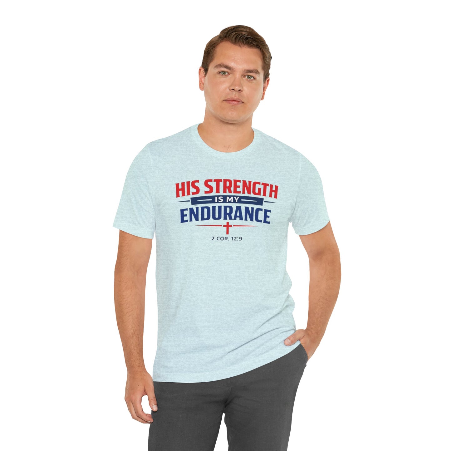 His Strength Is My Endurance T-Shirt — Christian Faith Tee (2 Cor. 12:9)