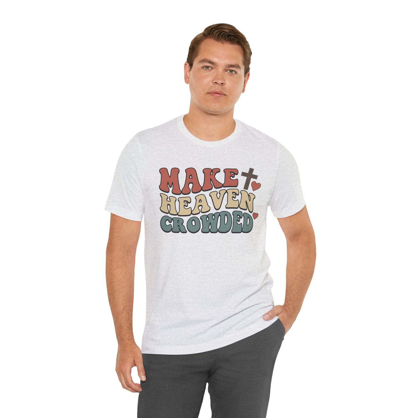 Make Heaven Crowded T-Shirt — Inspirational Christian Faith Tee