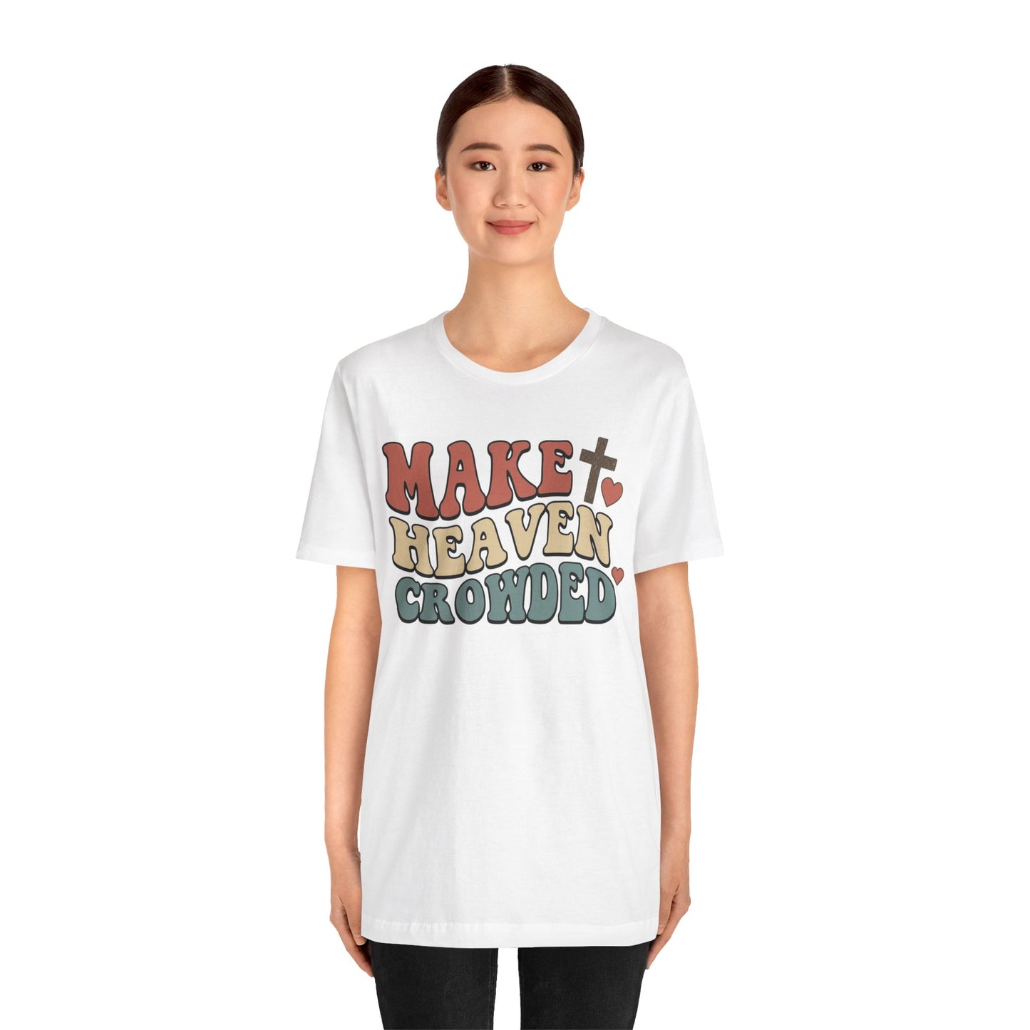 Make Heaven Crowded T-Shirt — Inspirational Christian Faith Tee