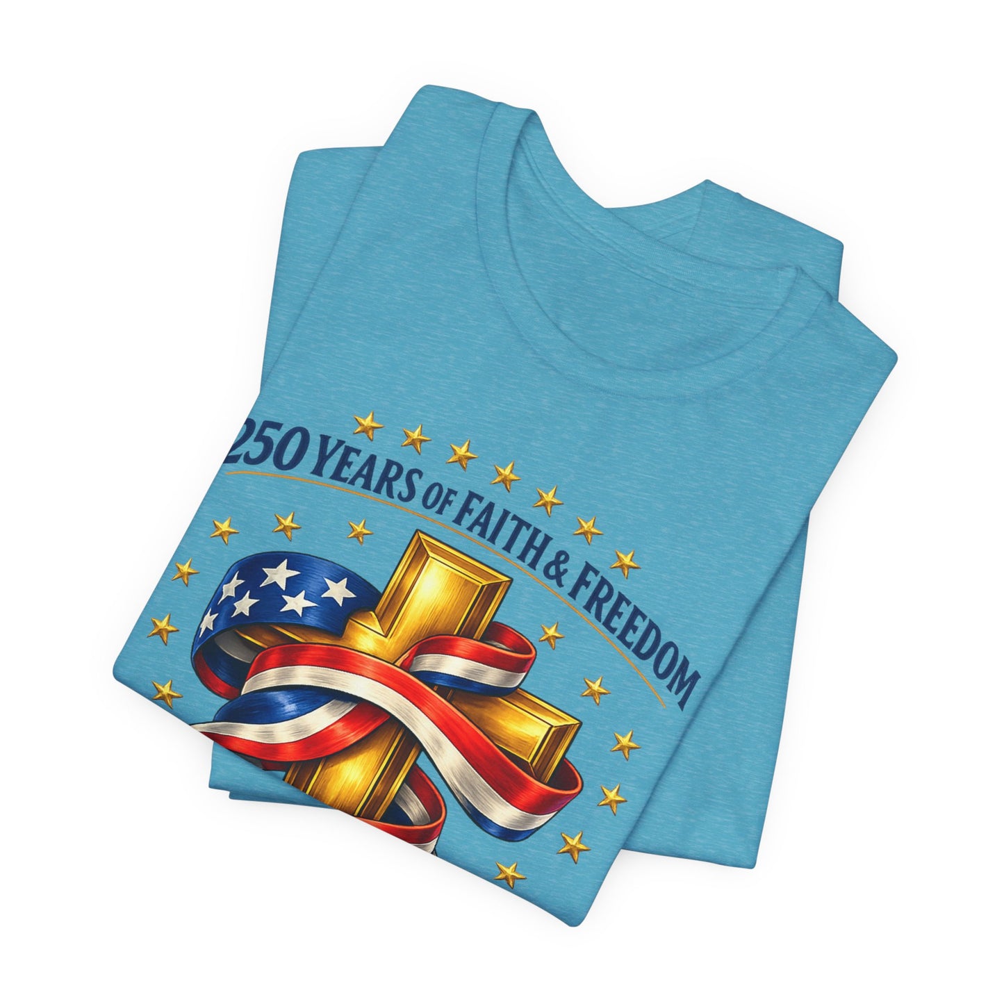 250 Years of Faith & Freedom 1776-2026 Patriotic Faith-Based T-Shirt