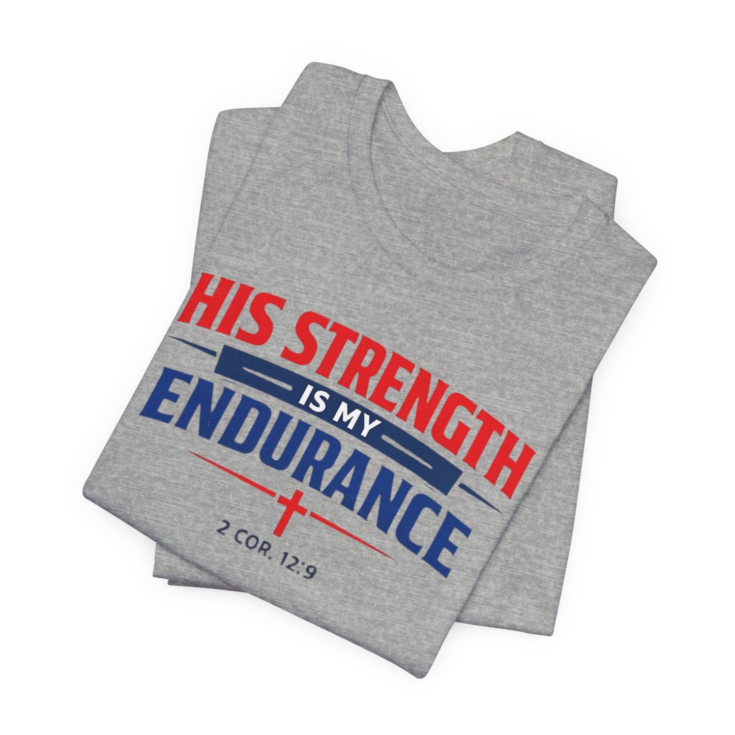 His Strength Is My Endurance T-Shirt — Christian Faith Tee (2 Cor. 12:9)