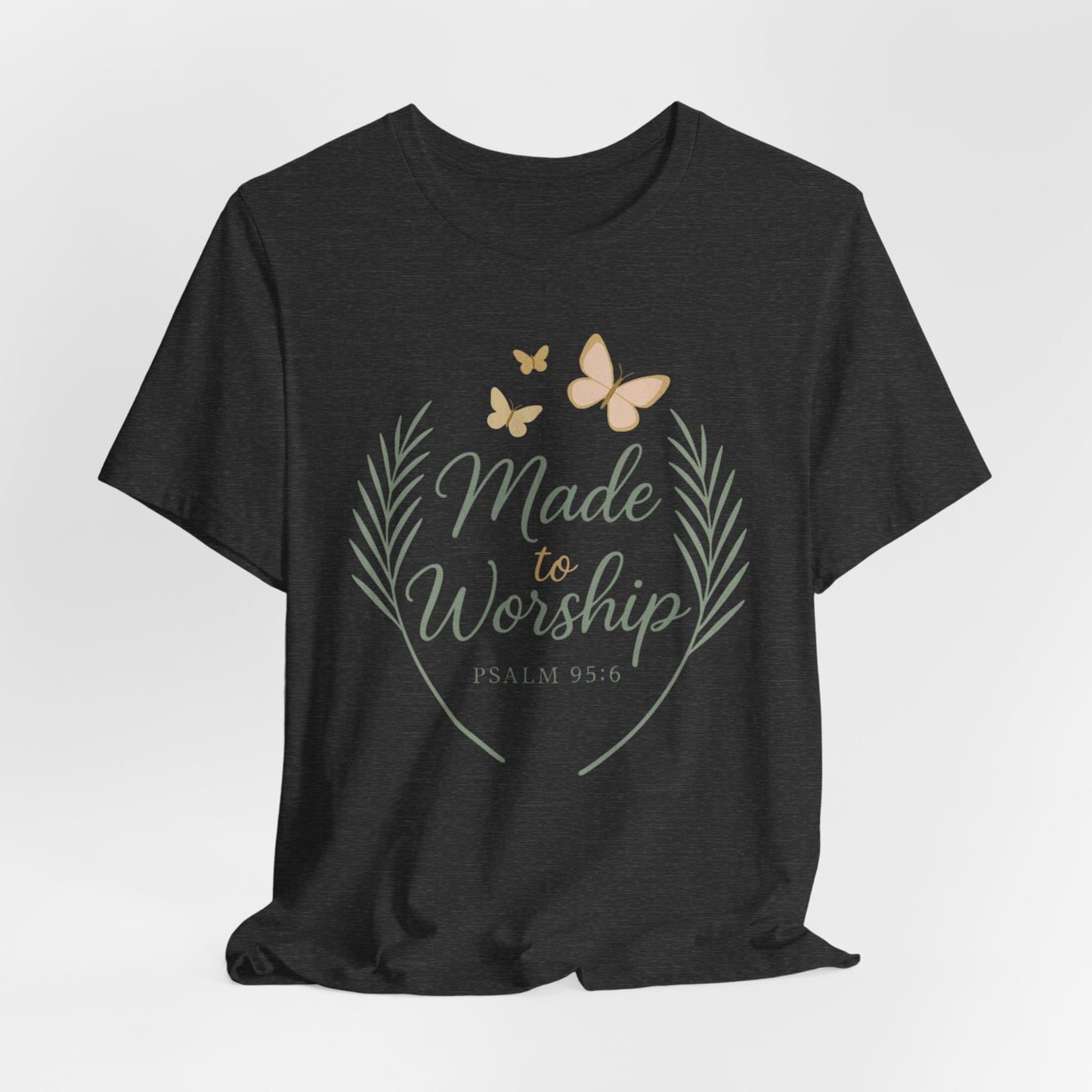 Made to Worship T-Shirt – Psalm 95:6 Christian Faith Tee with Butterflies