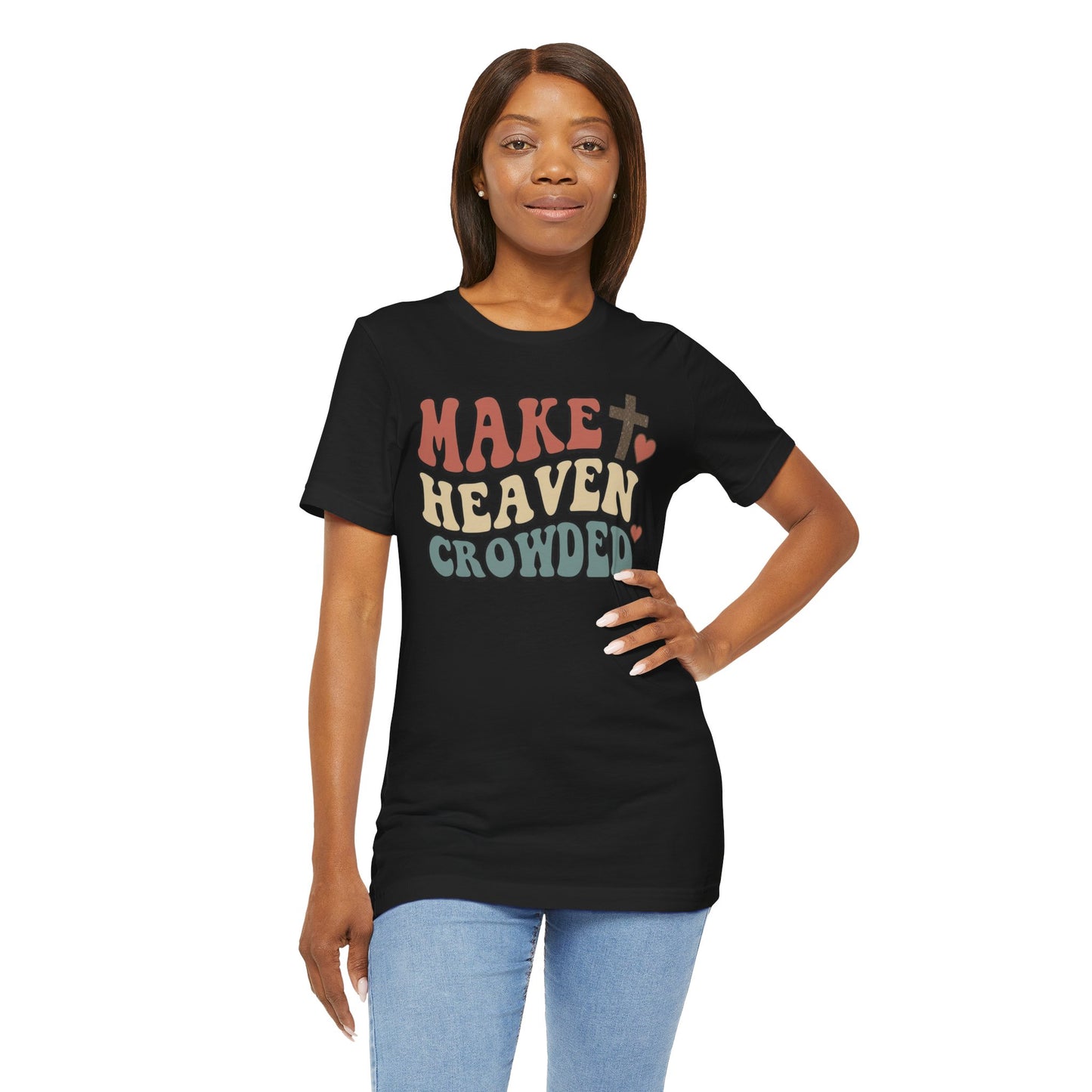 Make Heaven Crowded T-Shirt — Inspirational Christian Faith Tee