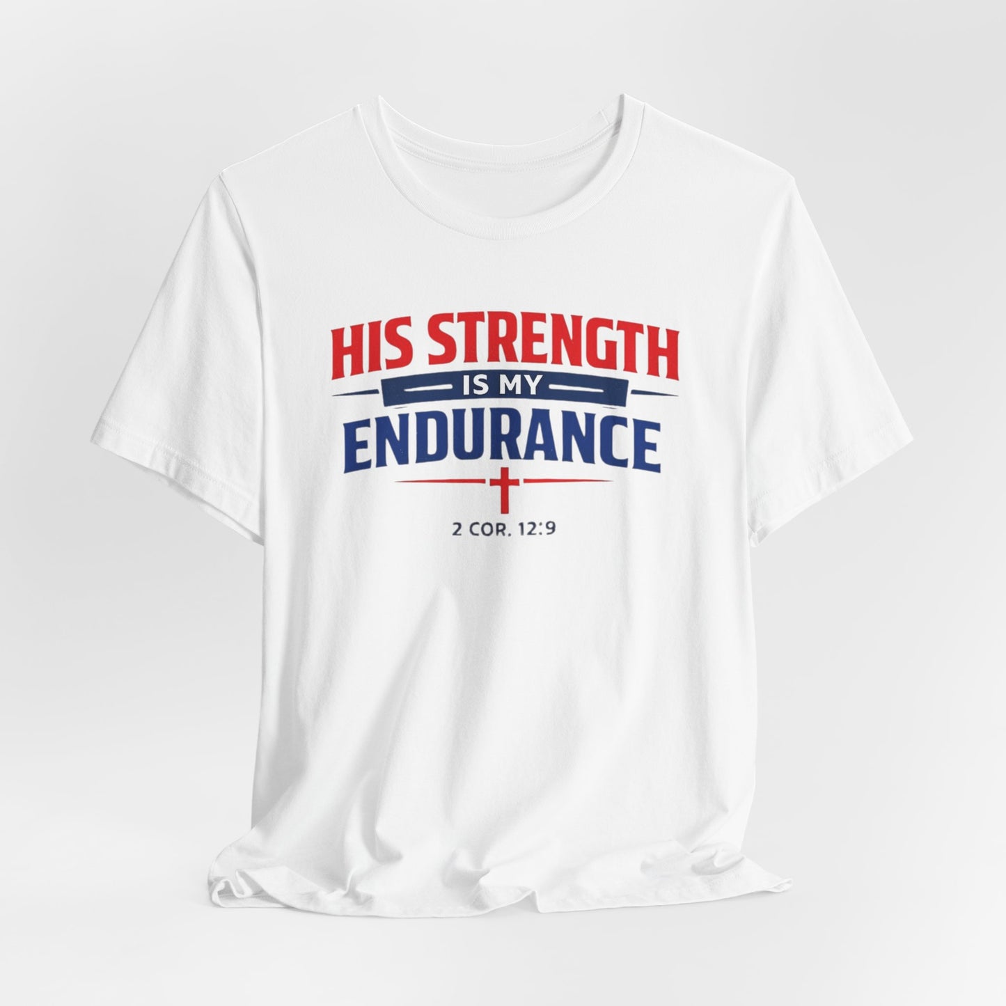 His Strength Is My Endurance T-Shirt — Christian Faith Tee (2 Cor. 12:9)