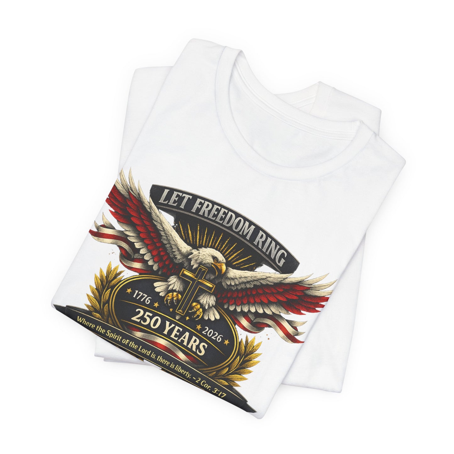 Let Freedom Ring 250 Years T-Shirt — Patriotic Eagle Anniversary Tee