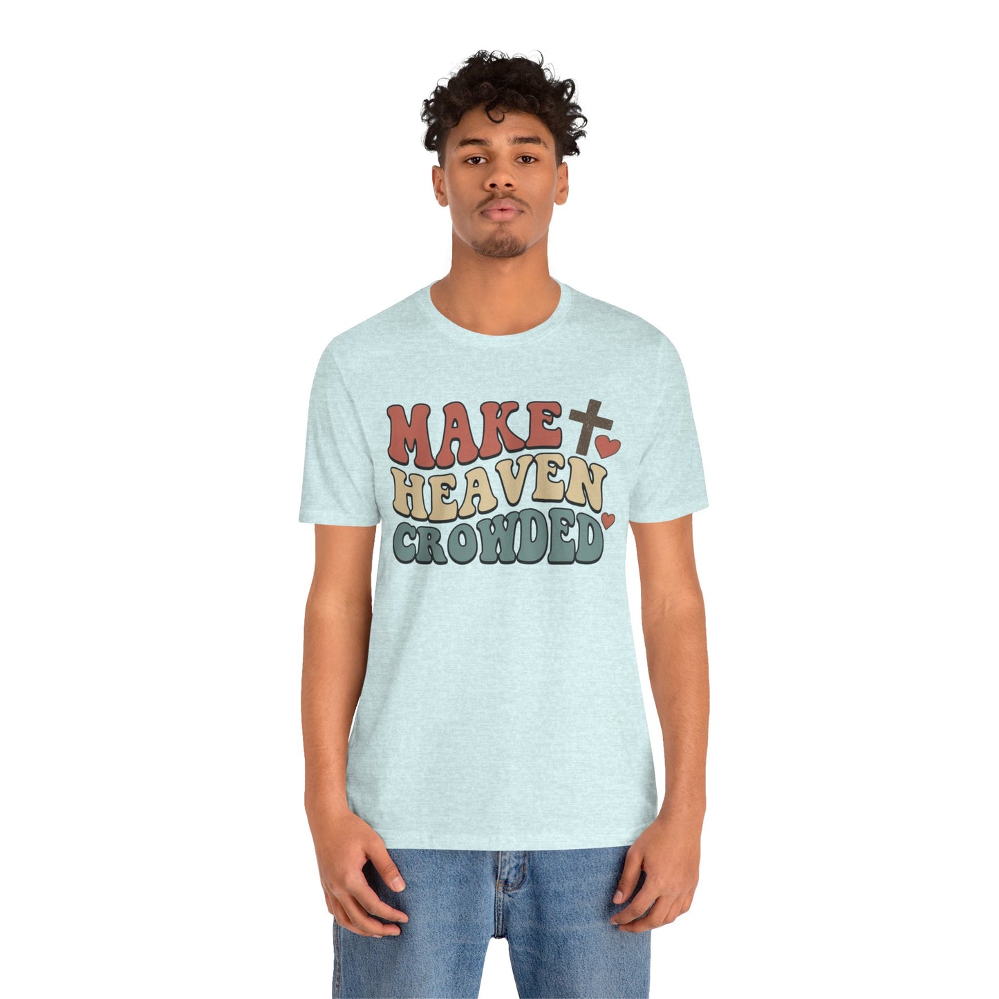 Make Heaven Crowded T-Shirt — Inspirational Christian Faith Tee