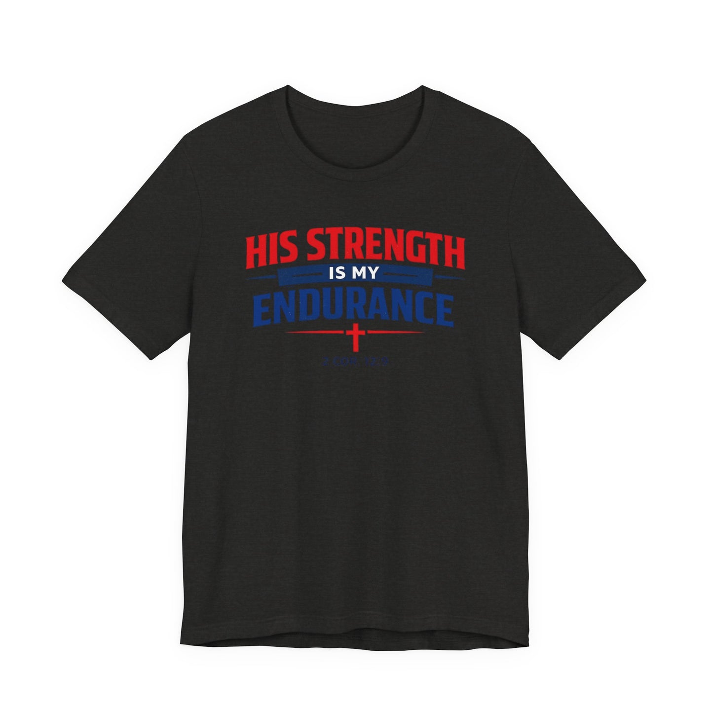 His Strength Is My Endurance T-Shirt — Christian Faith Tee (2 Cor. 12:9)