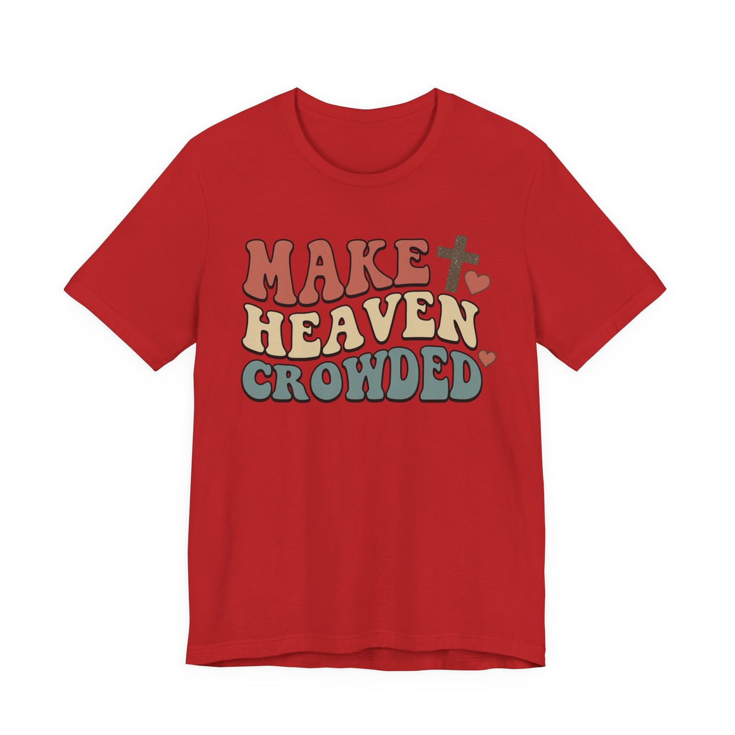 Make Heaven Crowded T-Shirt — Inspirational Christian Faith Tee