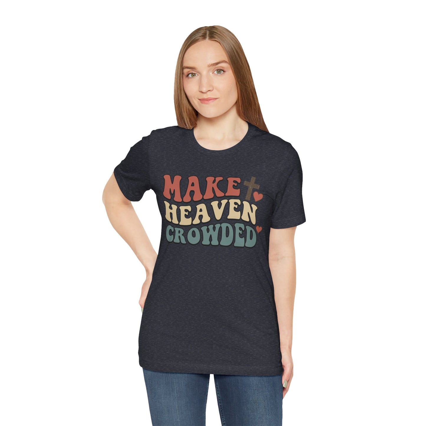 Make Heaven Crowded T-Shirt — Inspirational Christian Faith Tee