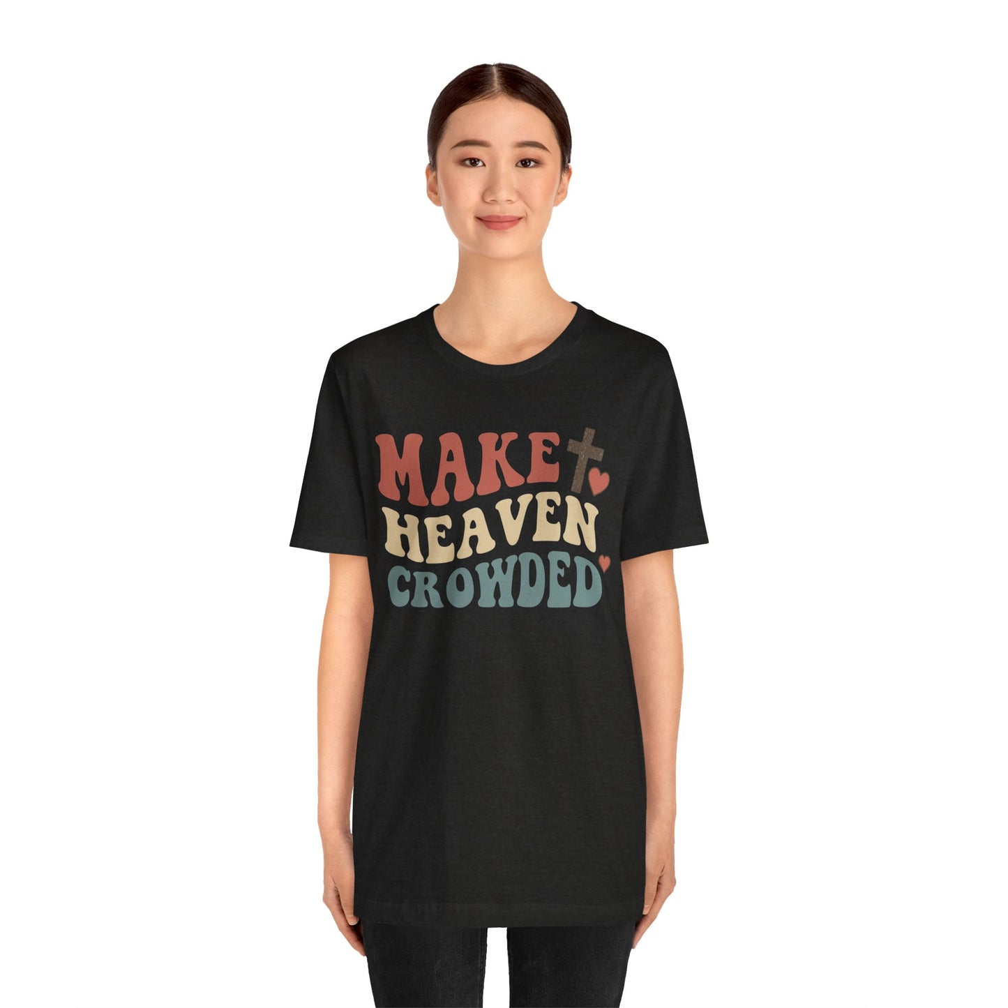 Make Heaven Crowded T-Shirt — Inspirational Christian Faith Tee