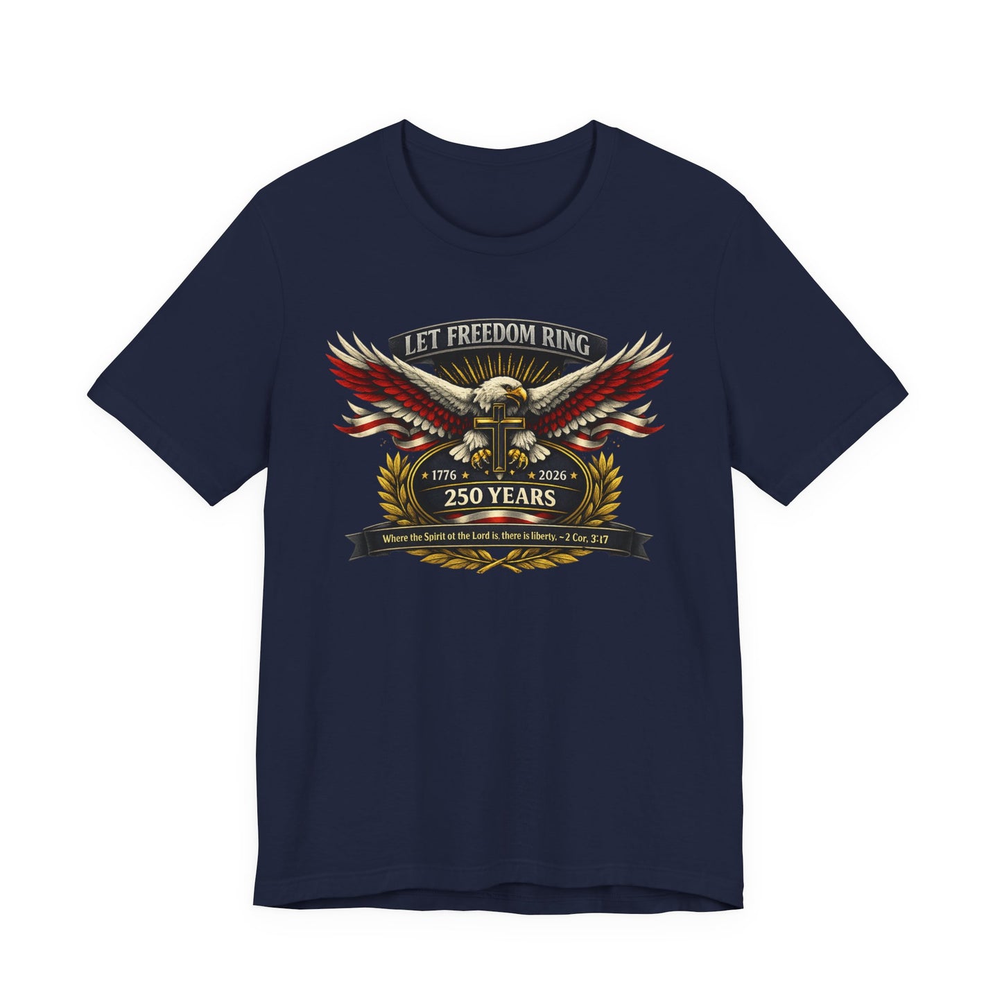 Let Freedom Ring 250 Years Eagle Faith-Based T‑Shirt