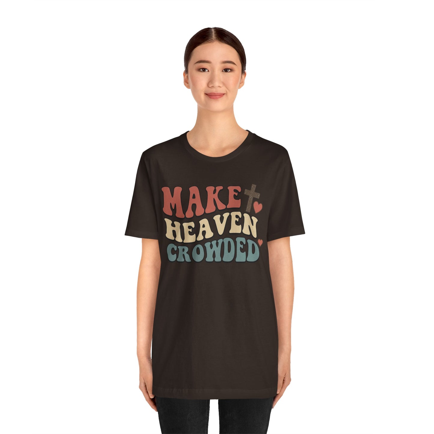 Make Heaven Crowded T-Shirt — Inspirational Christian Faith Tee
