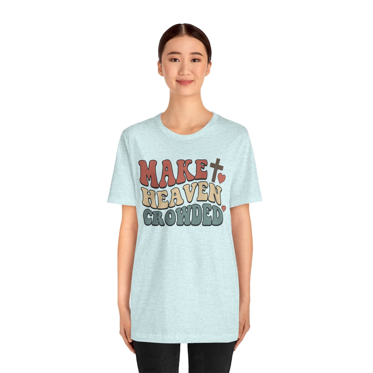 Make Heaven Crowded T-Shirt — Inspirational Christian Faith Tee