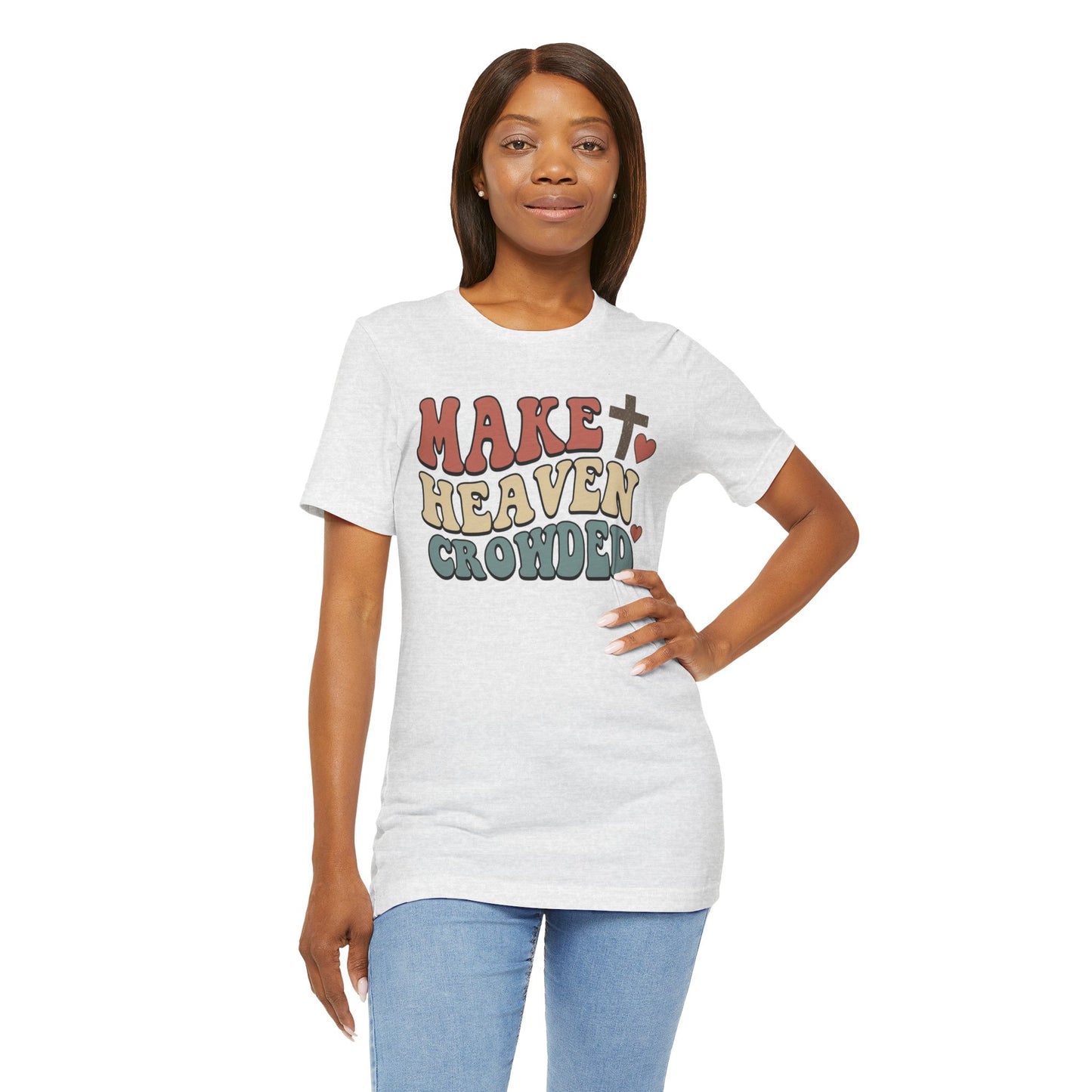Make Heaven Crowded T-Shirt — Inspirational Christian Faith Tee