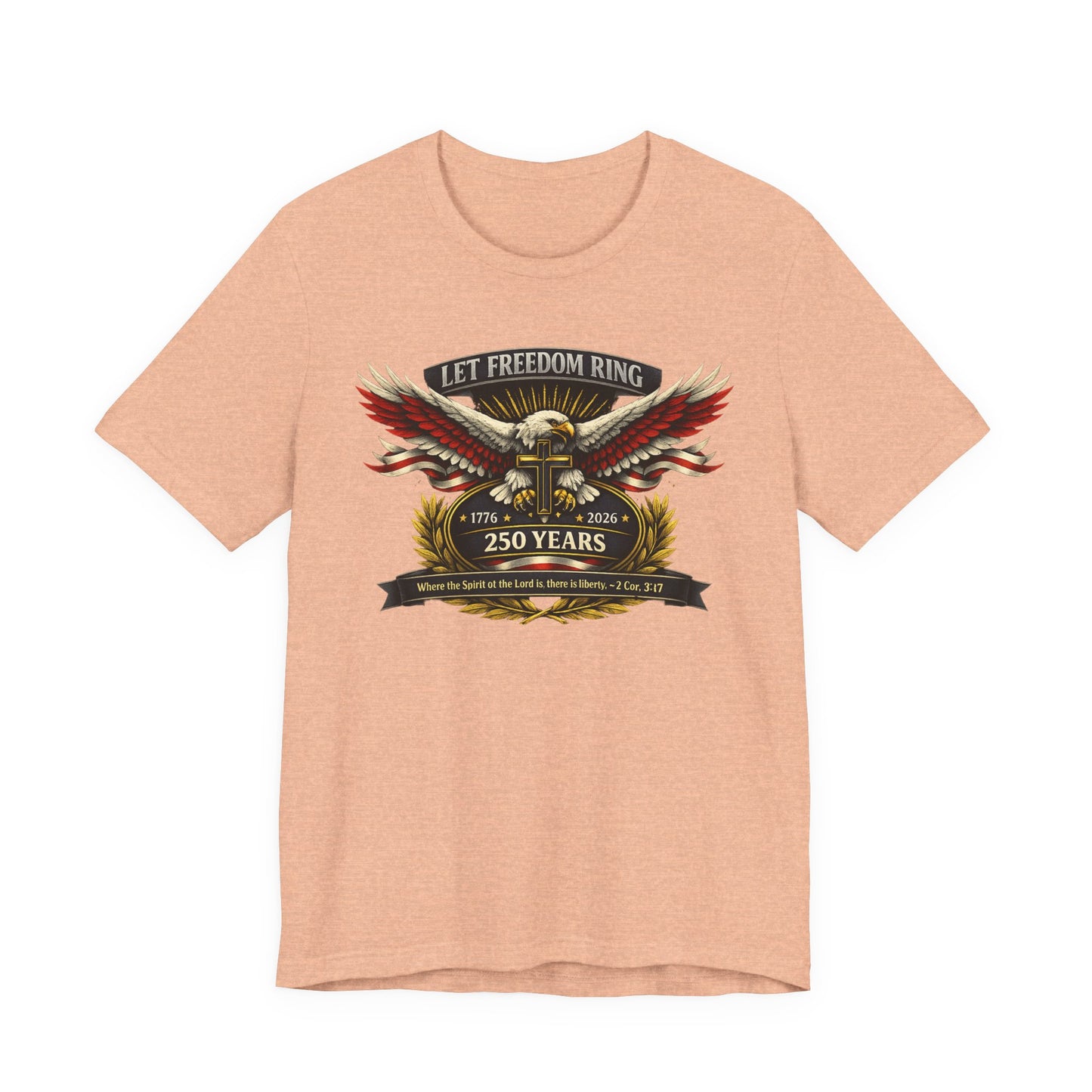 Let Freedom Ring 250 Years Eagle Faith-Based T‑Shirt