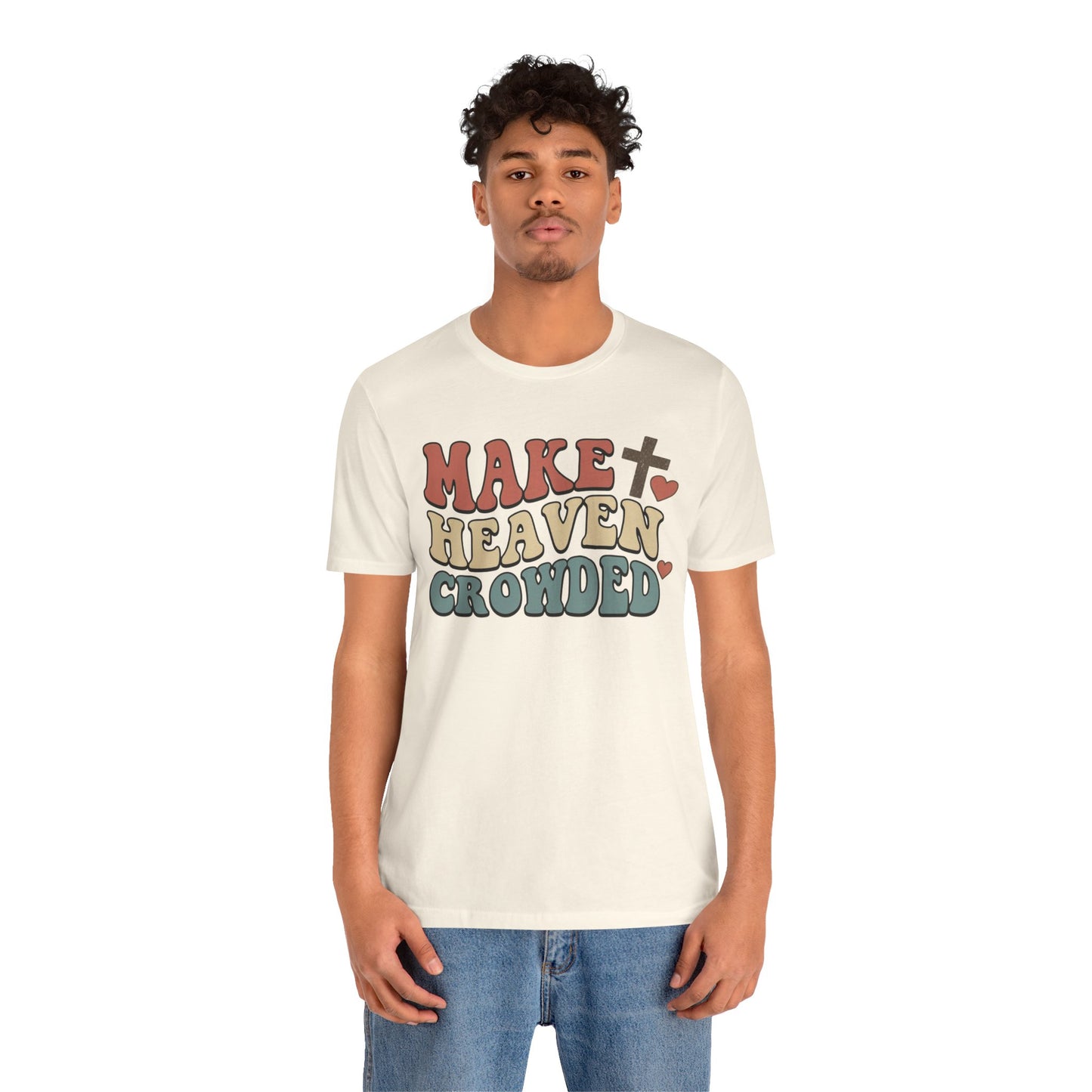 Make Heaven Crowded T-Shirt — Inspirational Christian Faith Tee