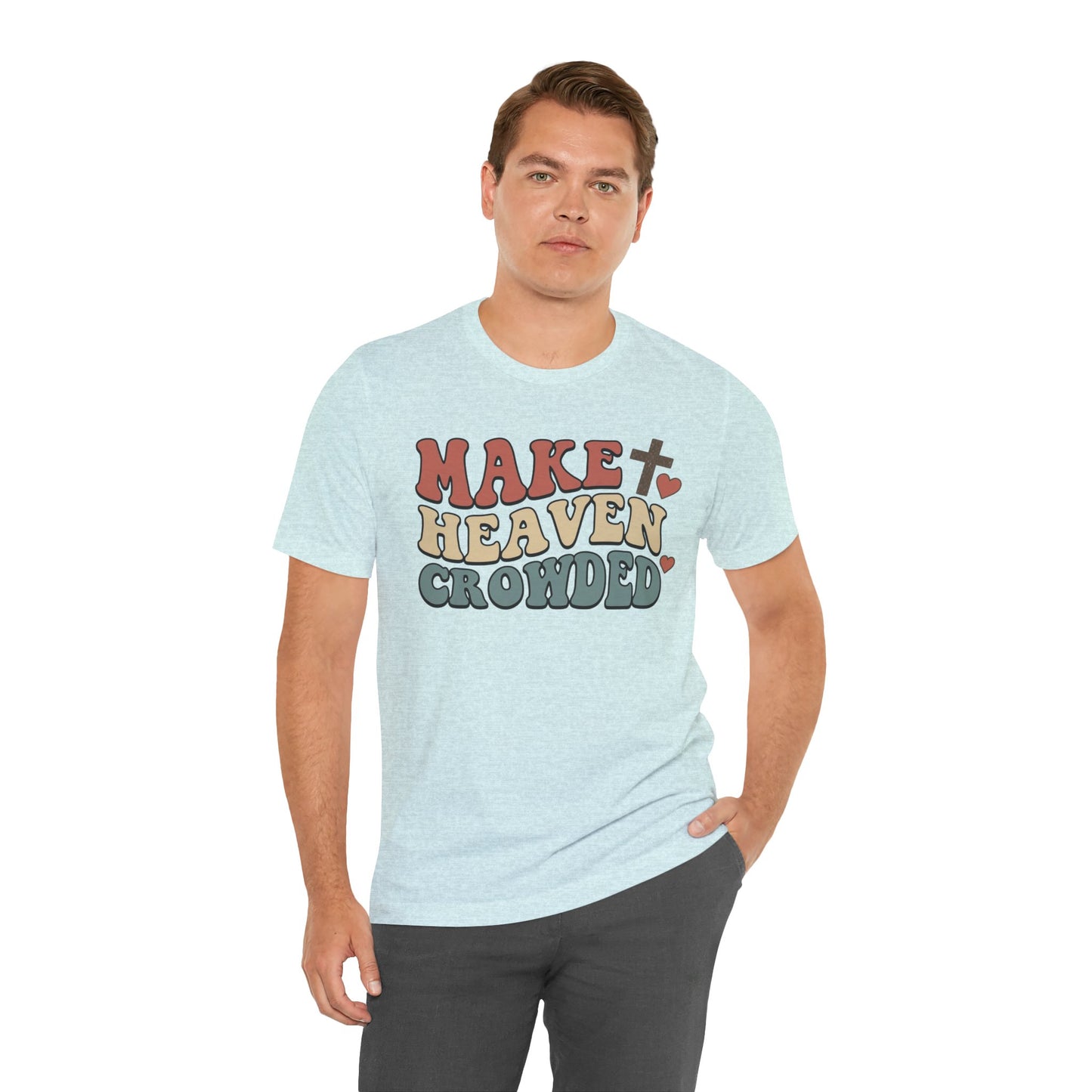 Make Heaven Crowded T-Shirt — Inspirational Christian Faith Tee