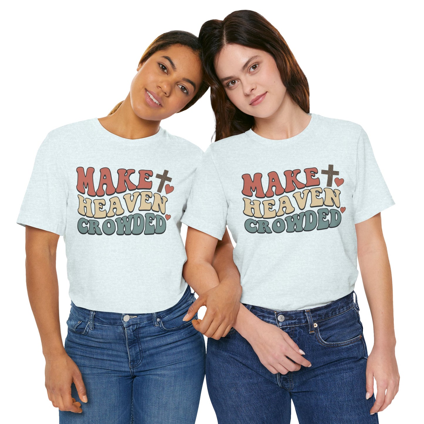 Make Heaven Crowded T-Shirt — Inspirational Christian Faith Tee