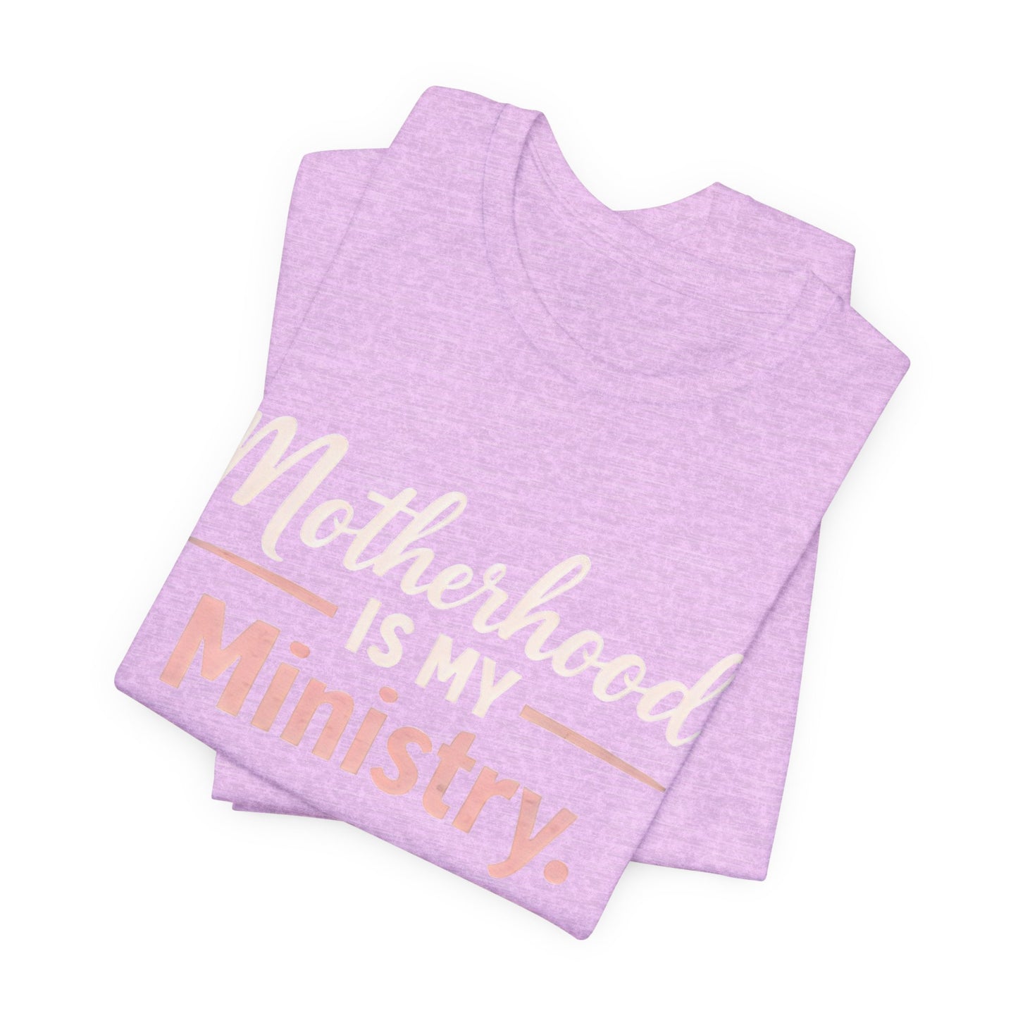 T-Shirt — "Motherhood Is My Ministry" Inspirational Mom Tee