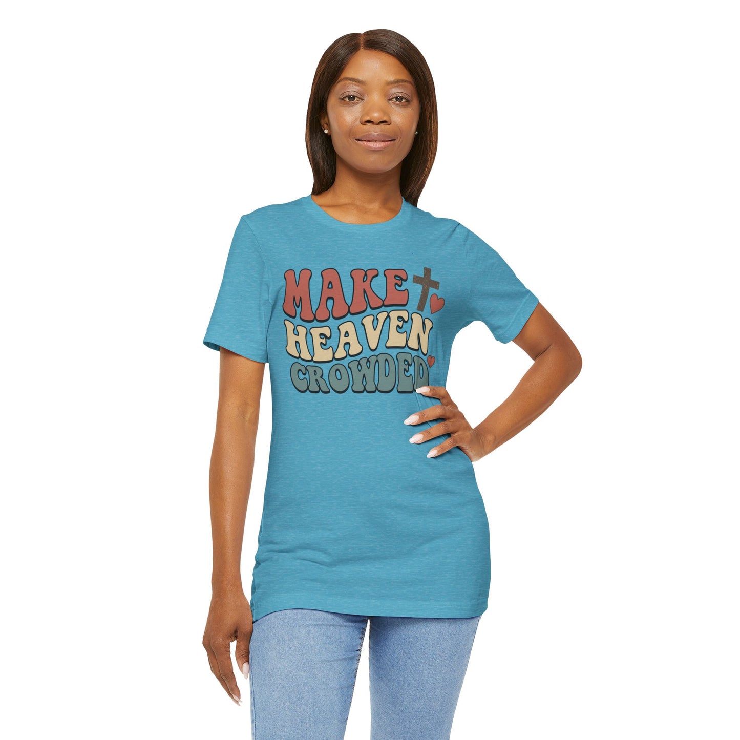 Make Heaven Crowded T-Shirt — Inspirational Christian Faith Tee