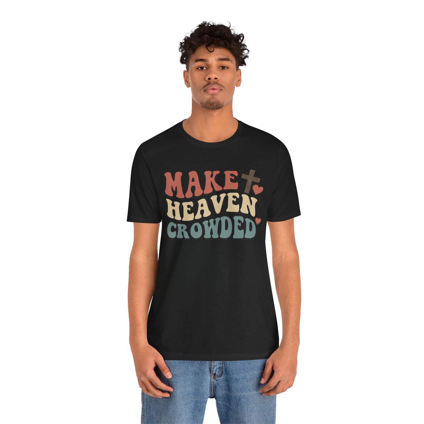 Make Heaven Crowded T-Shirt — Inspirational Christian Faith Tee