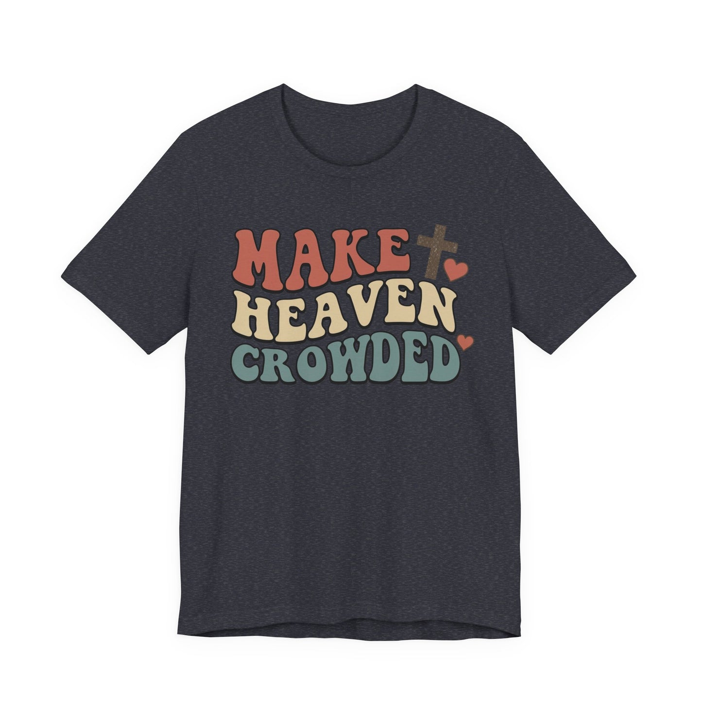 Make Heaven Crowded T-Shirt — Inspirational Christian Faith Tee