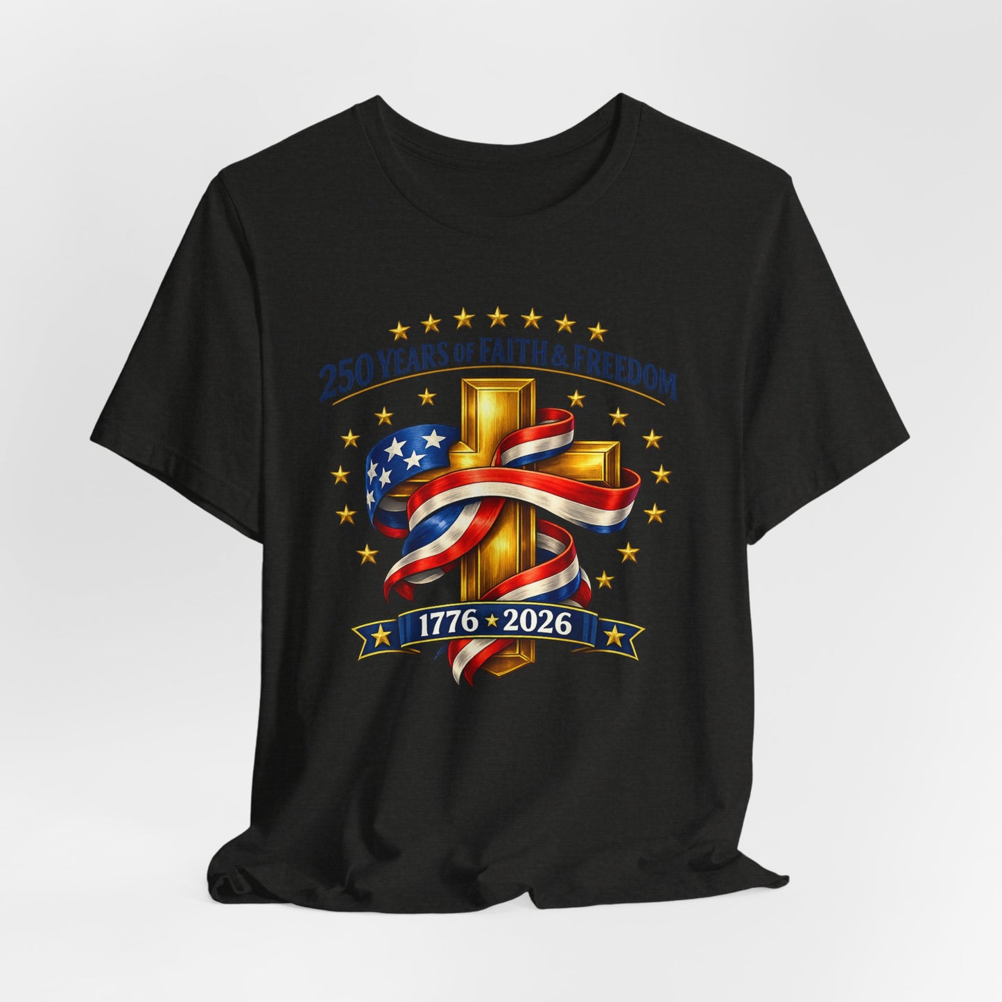 250 Years of Faith & Freedom 1776-2026 Patriotic Faith-Based T-Shirt
