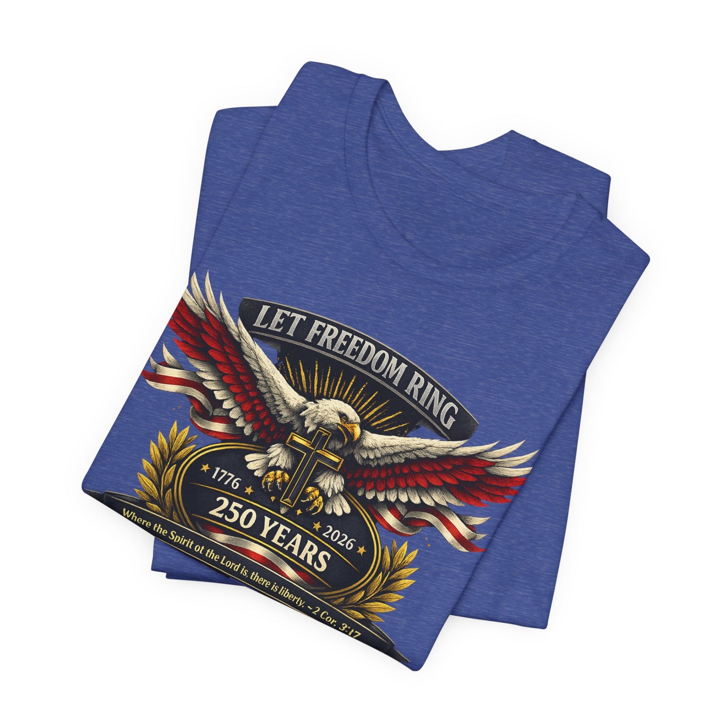 Let Freedom Ring 250 Years Eagle Faith-Based T‑Shirt
