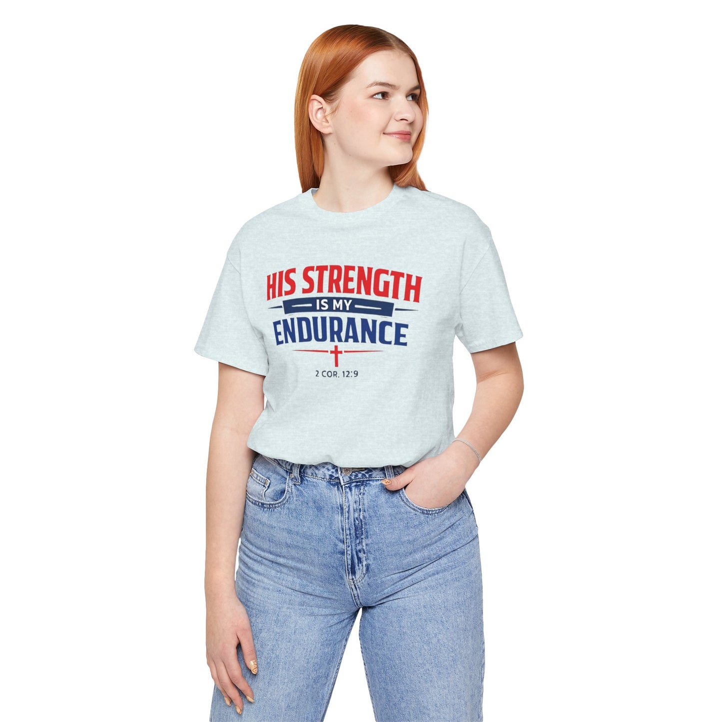 His Strength Is My Endurance T-Shirt — Christian Faith Tee (2 Cor. 12:9)