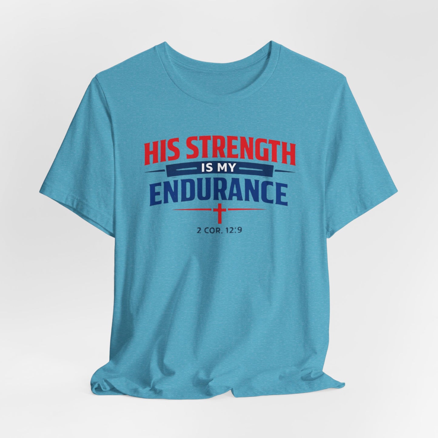 His Strength Is My Endurance T-Shirt — Christian Faith Tee (2 Cor. 12:9)