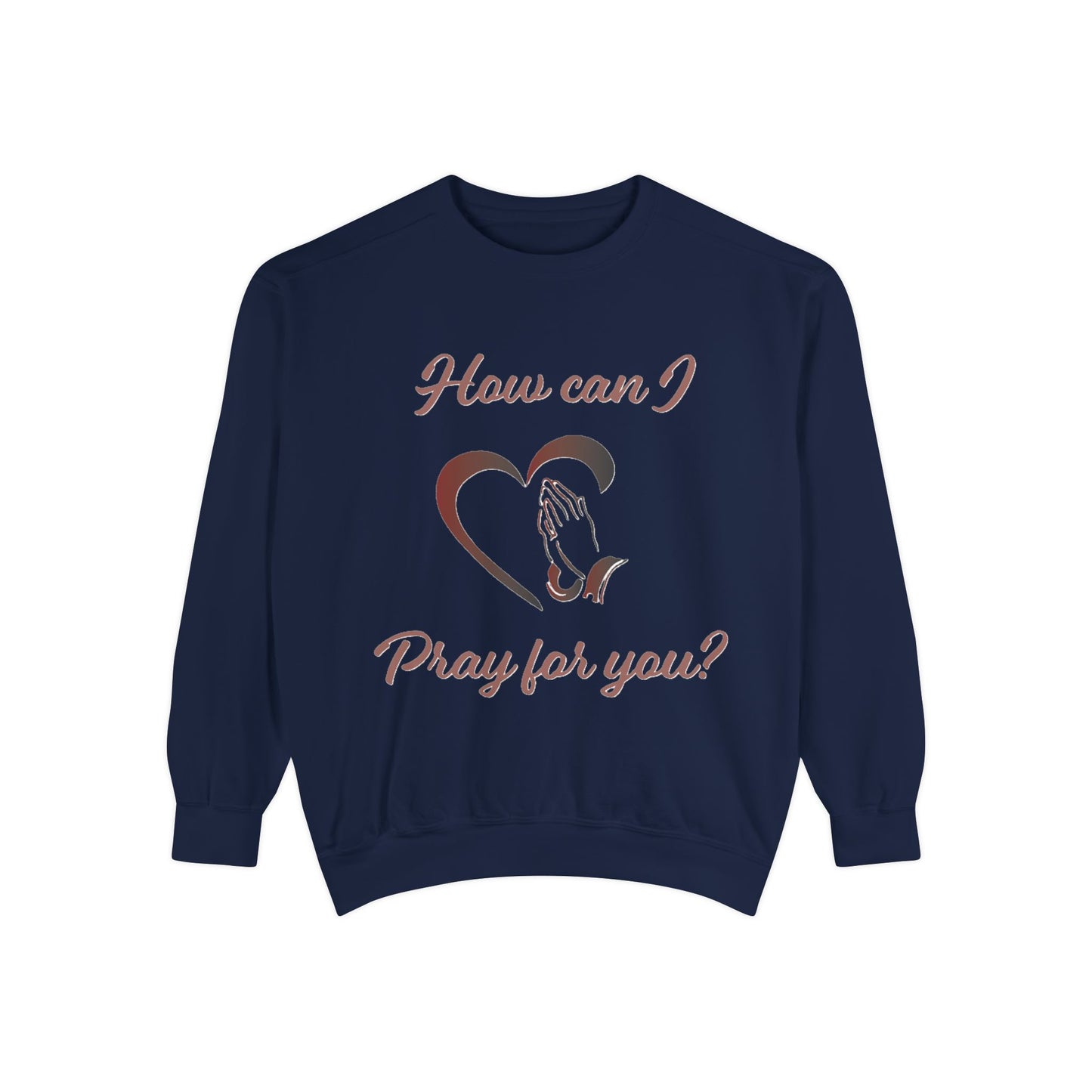 Sweatshirt with "How can I pray for you" Heart and Praying hands design