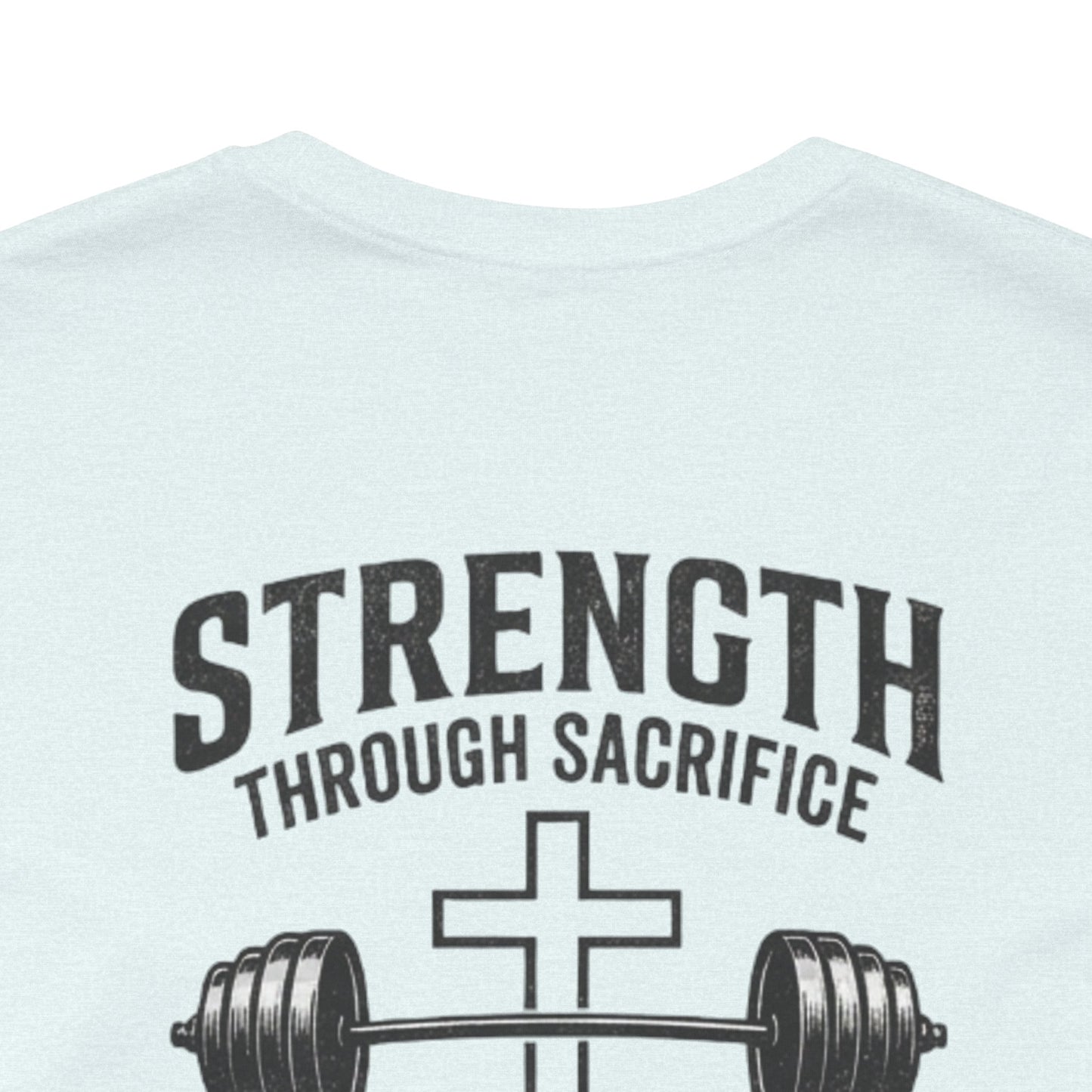 Strength Through Sacrifice Tee — Faith & Fitness Workout T‑Shirt