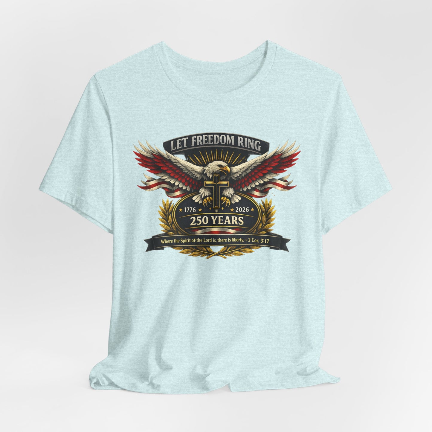 Let Freedom Ring 250 Years T-Shirt — Patriotic Eagle Anniversary Tee