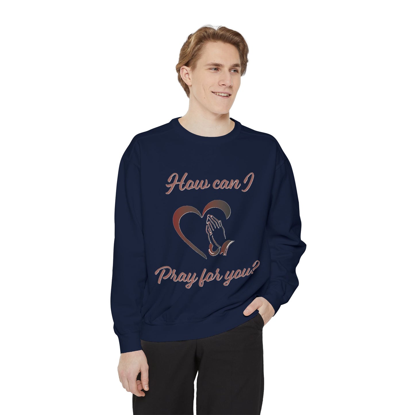 Sweatshirt with "How can I pray for you" Heart and Praying hands design