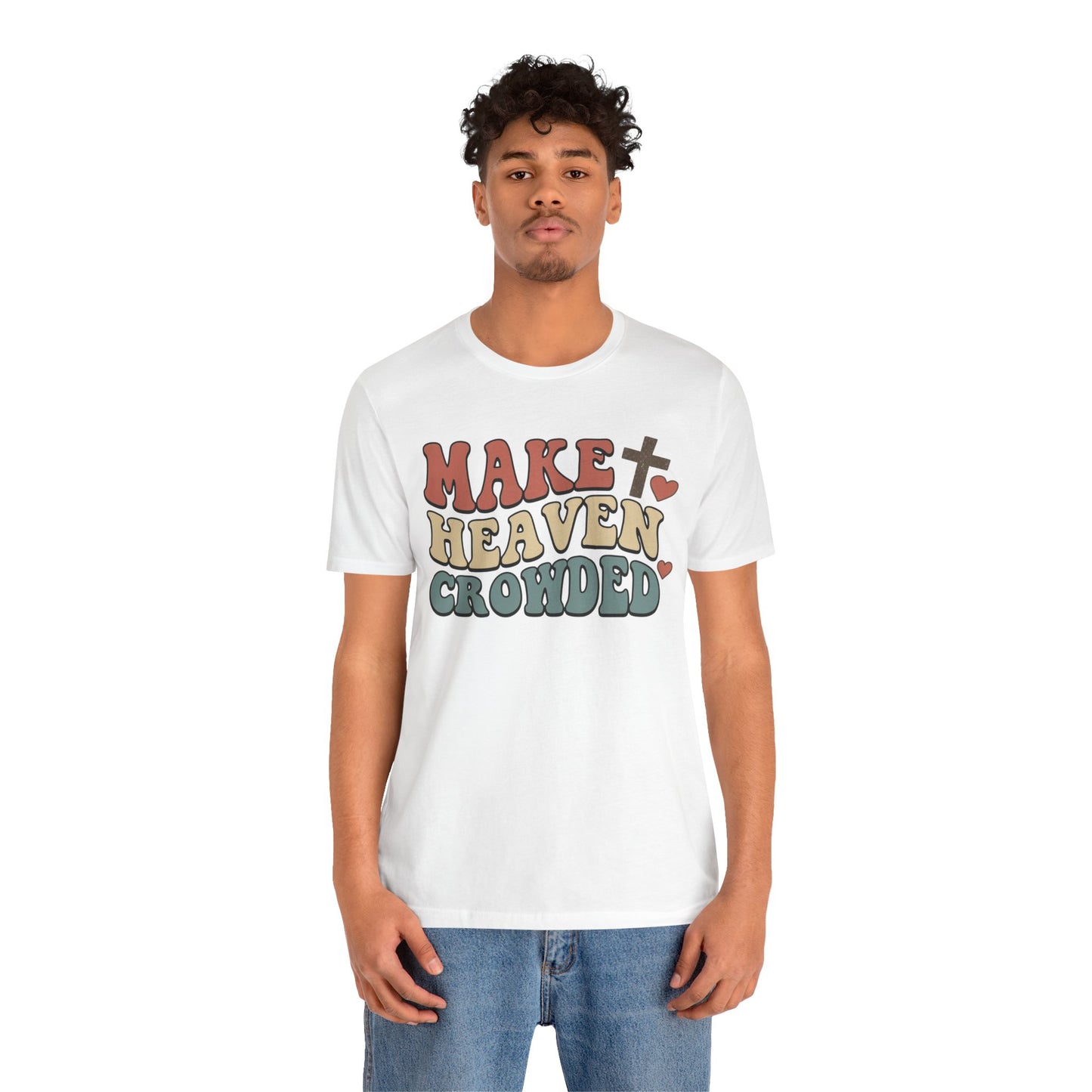 Make Heaven Crowded T-Shirt — Inspirational Christian Faith Tee