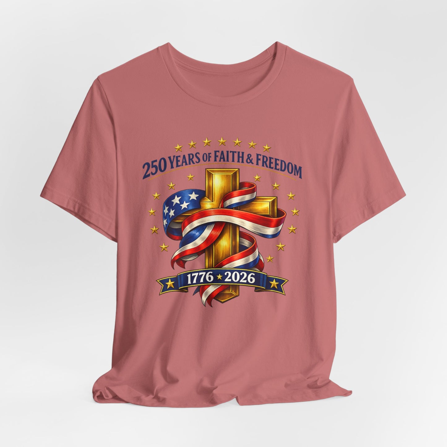 250 Years of Faith & Freedom 1776-2026 Patriotic Faith-Based T-Shirt