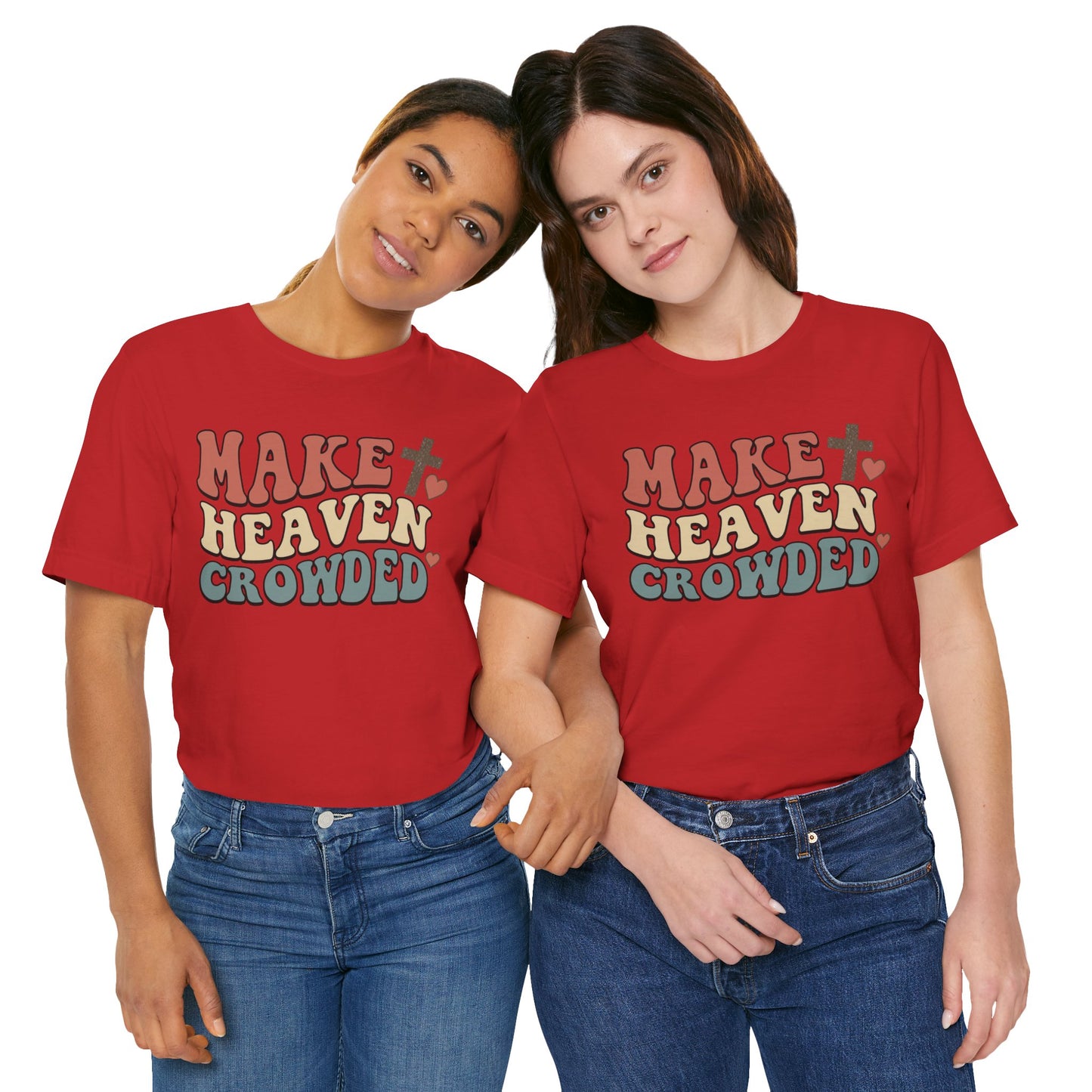 Make Heaven Crowded T-Shirt — Inspirational Christian Faith Tee