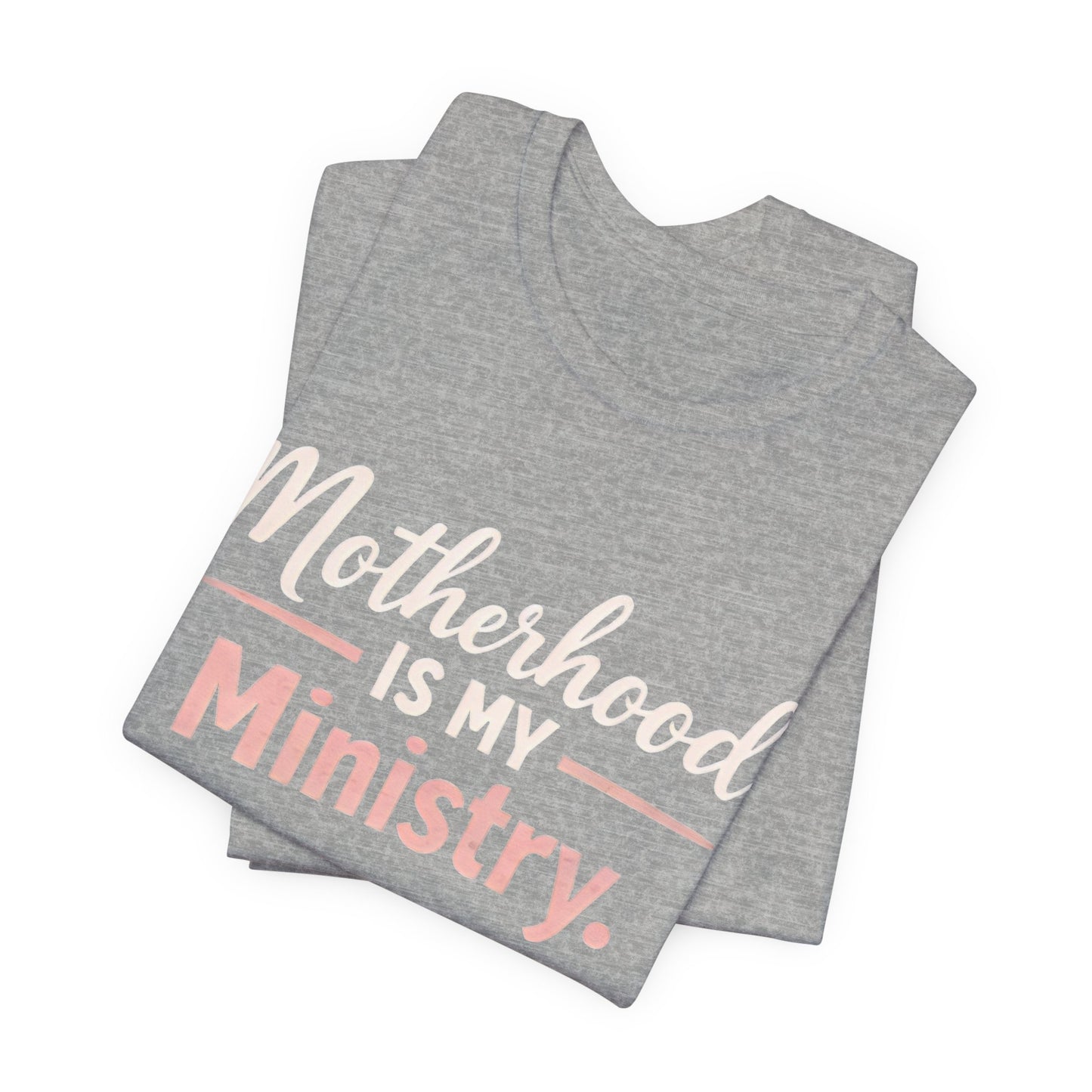 T-Shirt — "Motherhood Is My Ministry" Inspirational Mom Tee