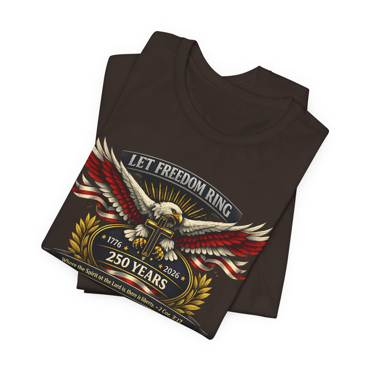 Let Freedom Ring 250 Years Eagle Faith-Based T‑Shirt