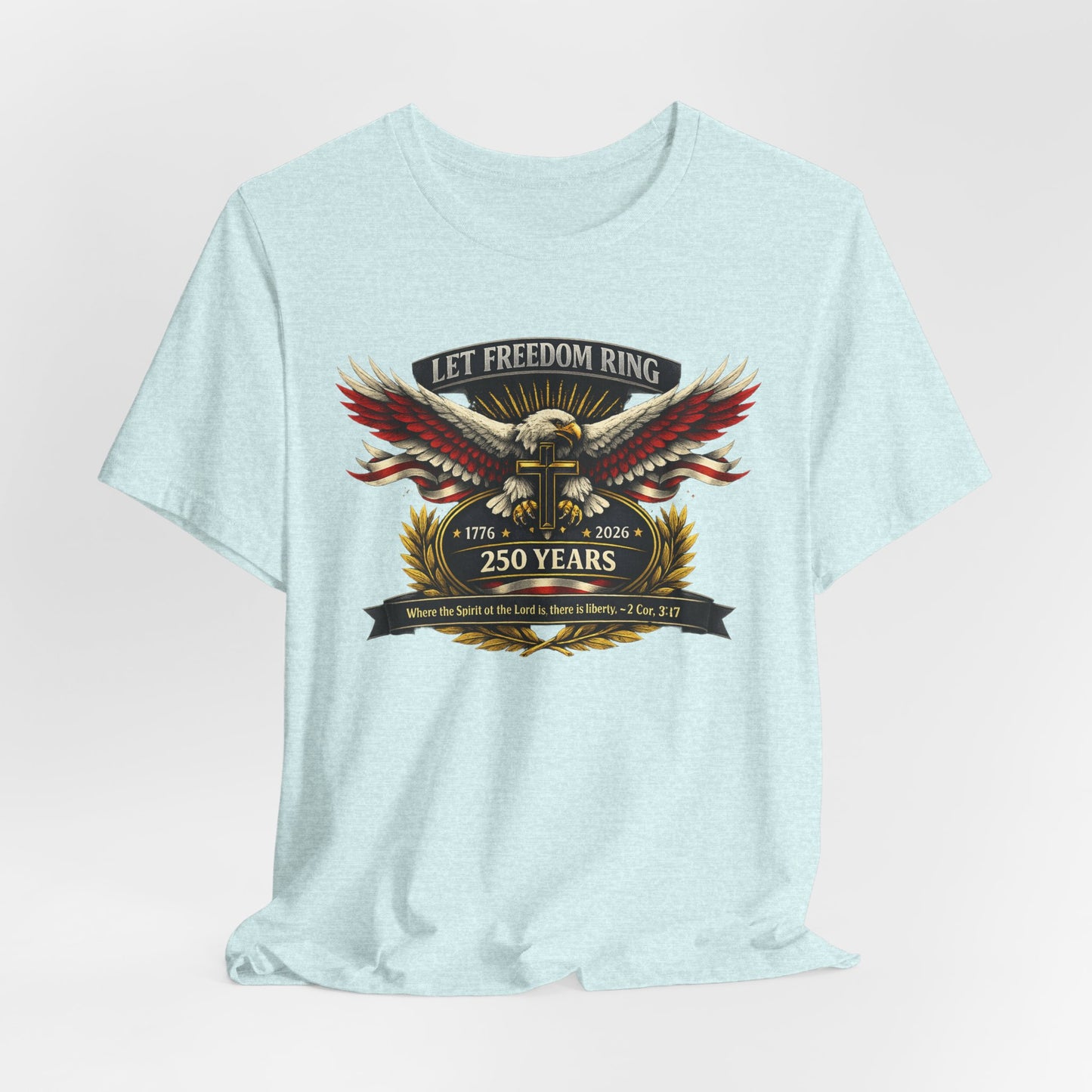 Let Freedom Ring 250 Years Eagle Faith-Based T‑Shirt
