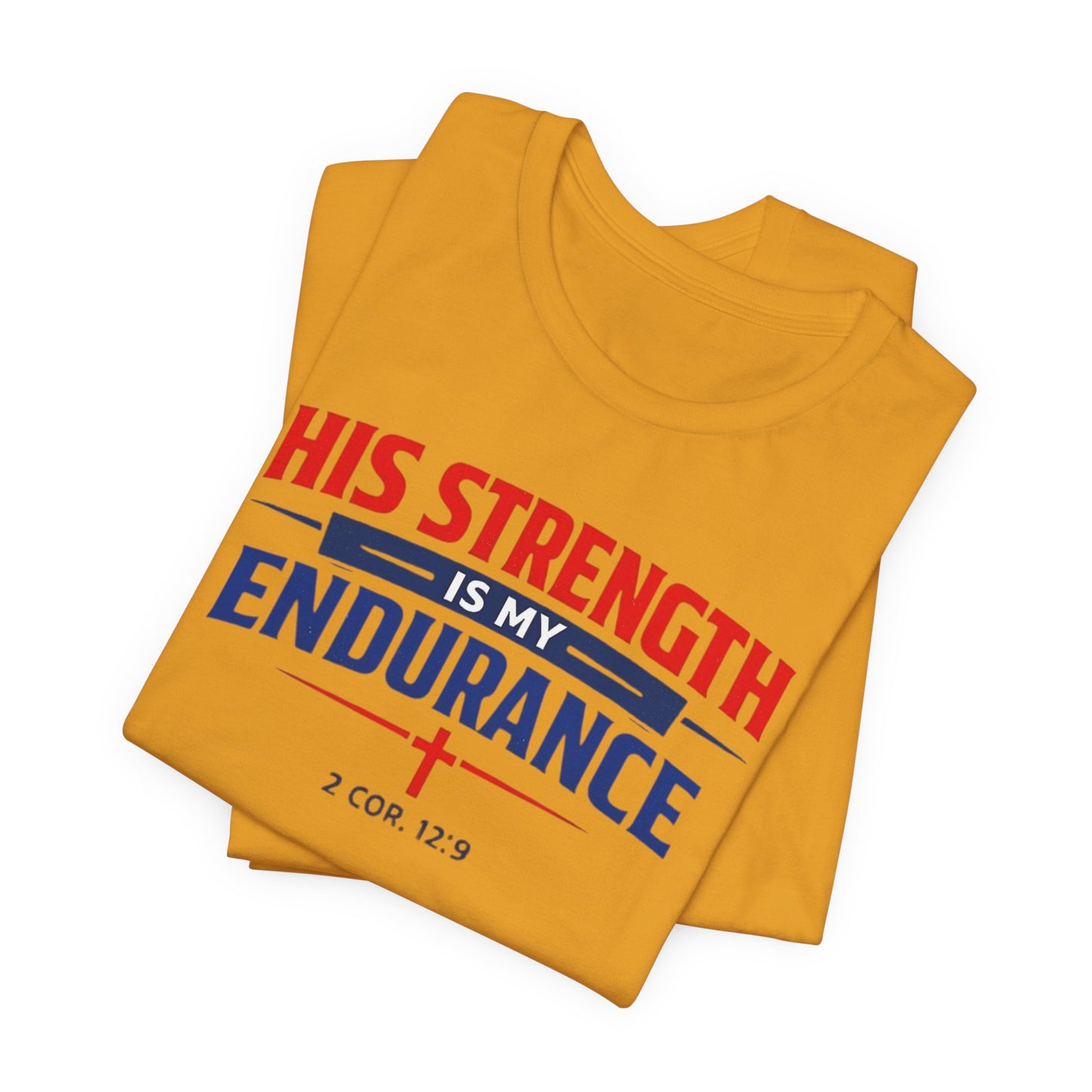His Strength Is My Endurance T-Shirt — Christian Faith Tee (2 Cor. 12:9)