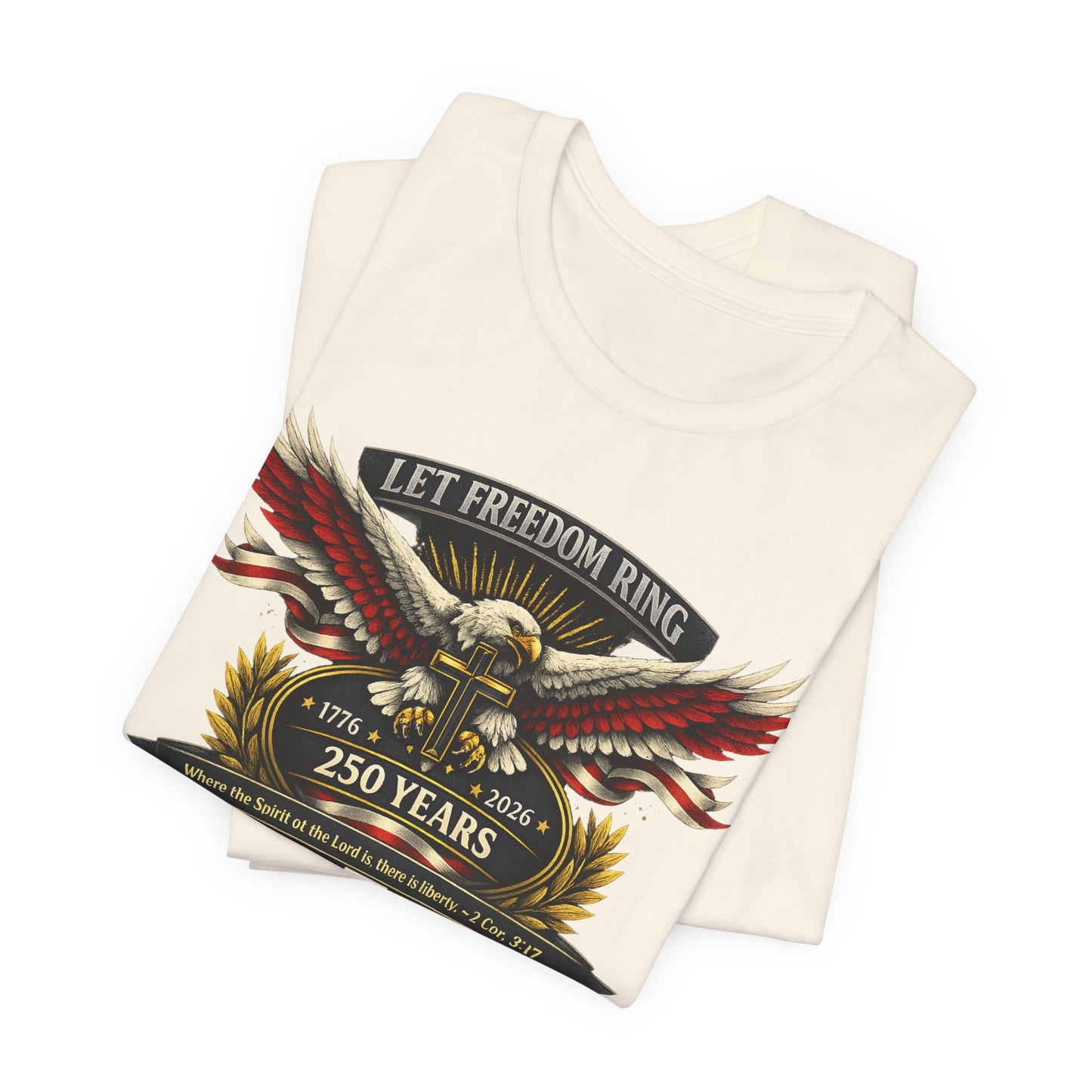 Let Freedom Ring 250 Years Eagle Faith-Based T‑Shirt