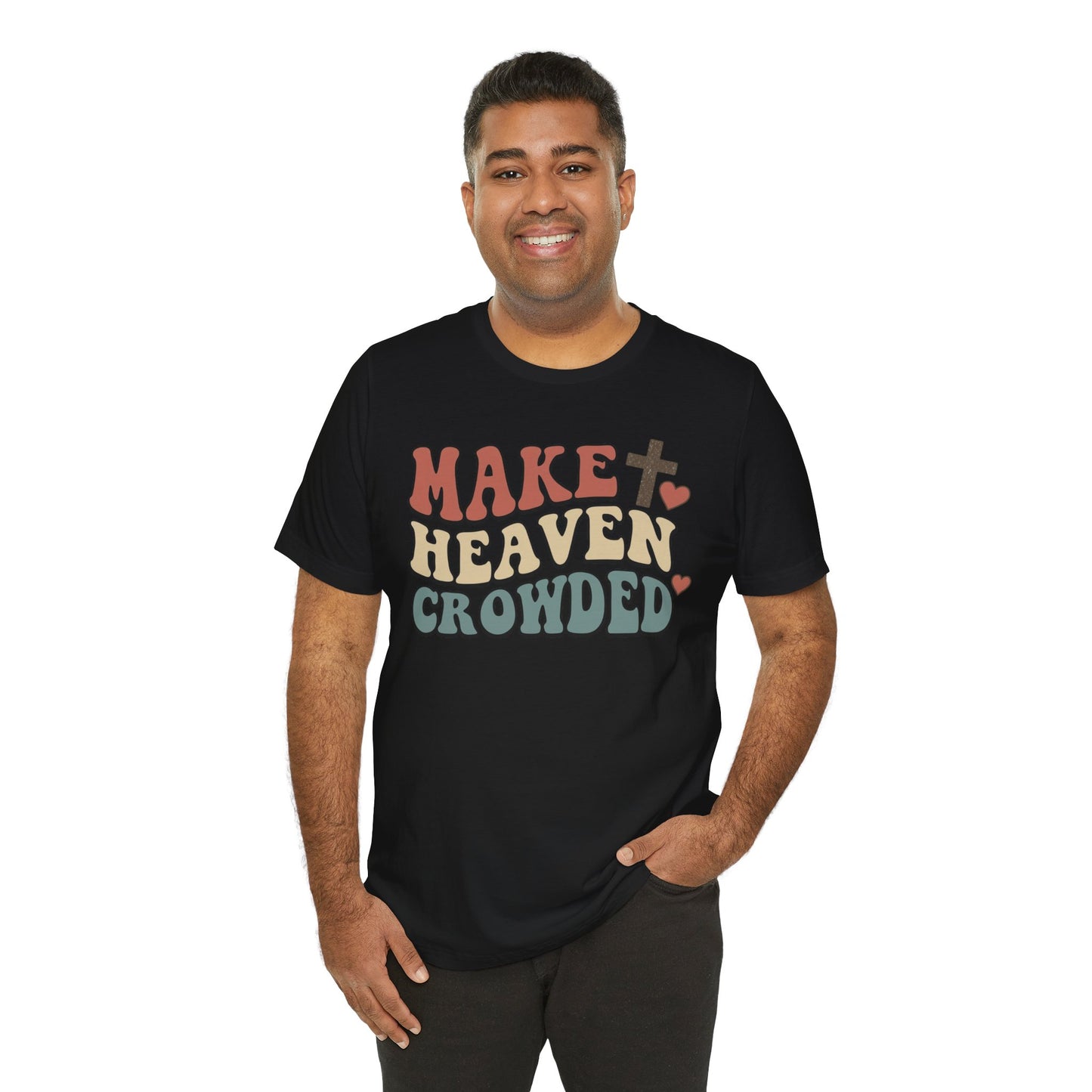 Make Heaven Crowded T-Shirt — Inspirational Christian Faith Tee