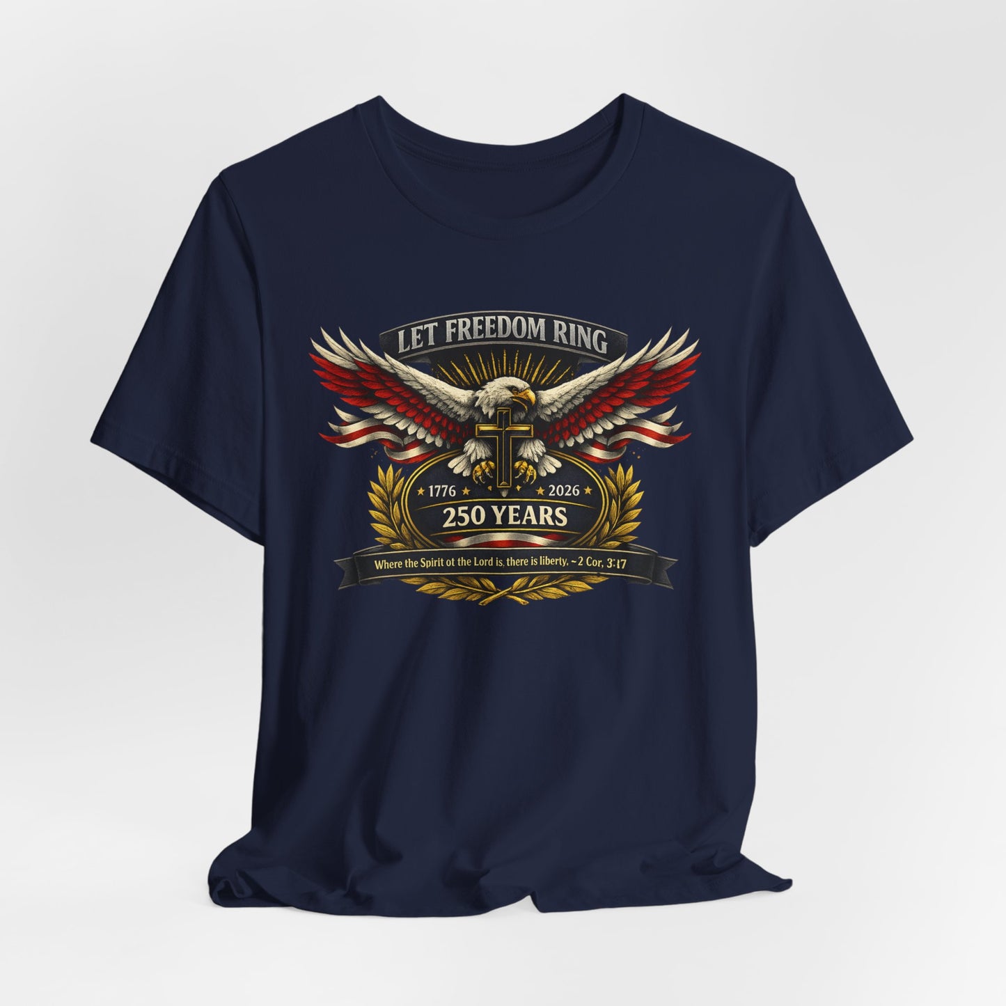 Let Freedom Ring 250 Years Eagle Faith-Based T‑Shirt